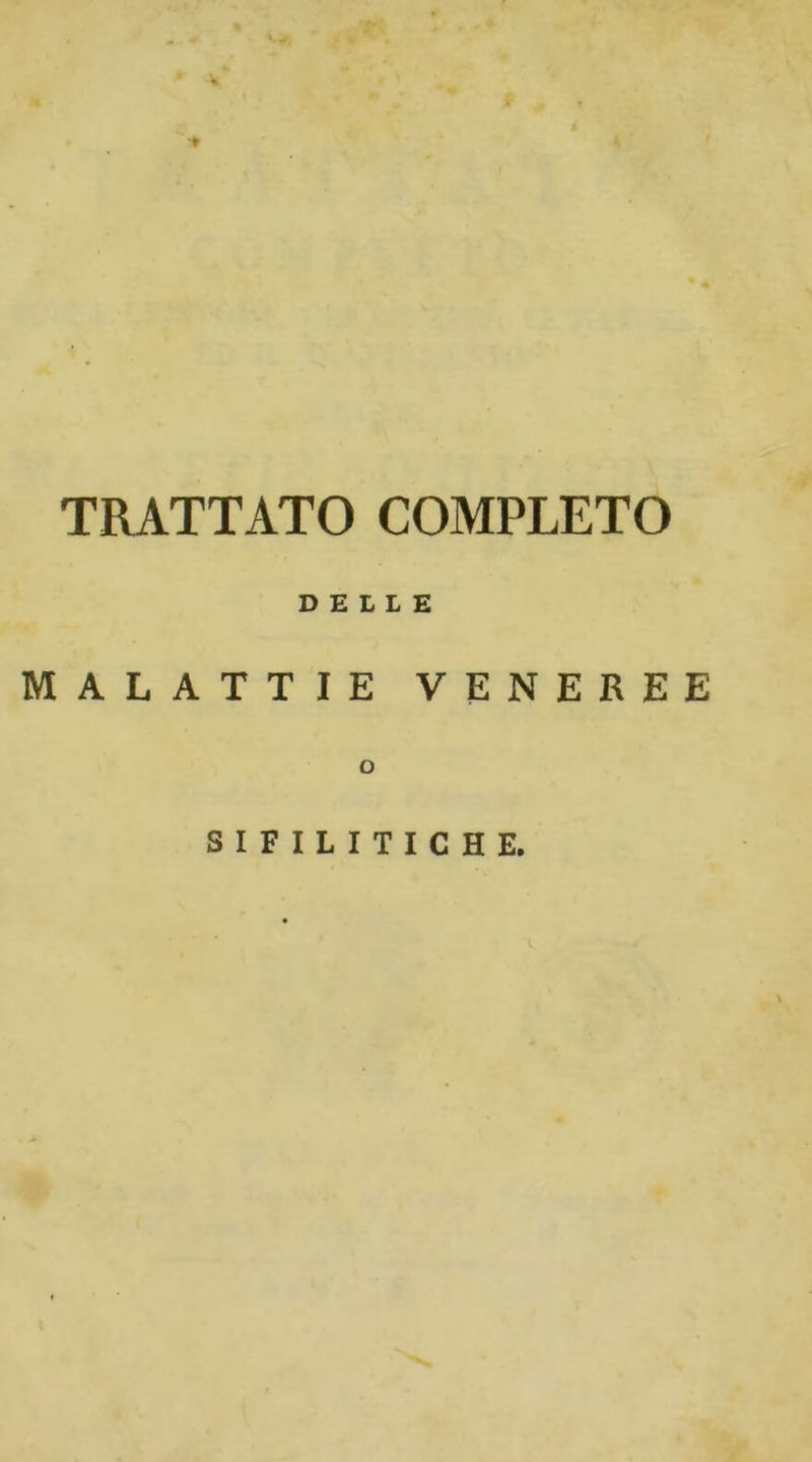 TRATTATO COMPLETO DELLE MALATTIE VENEREE o SIFILITICHE,