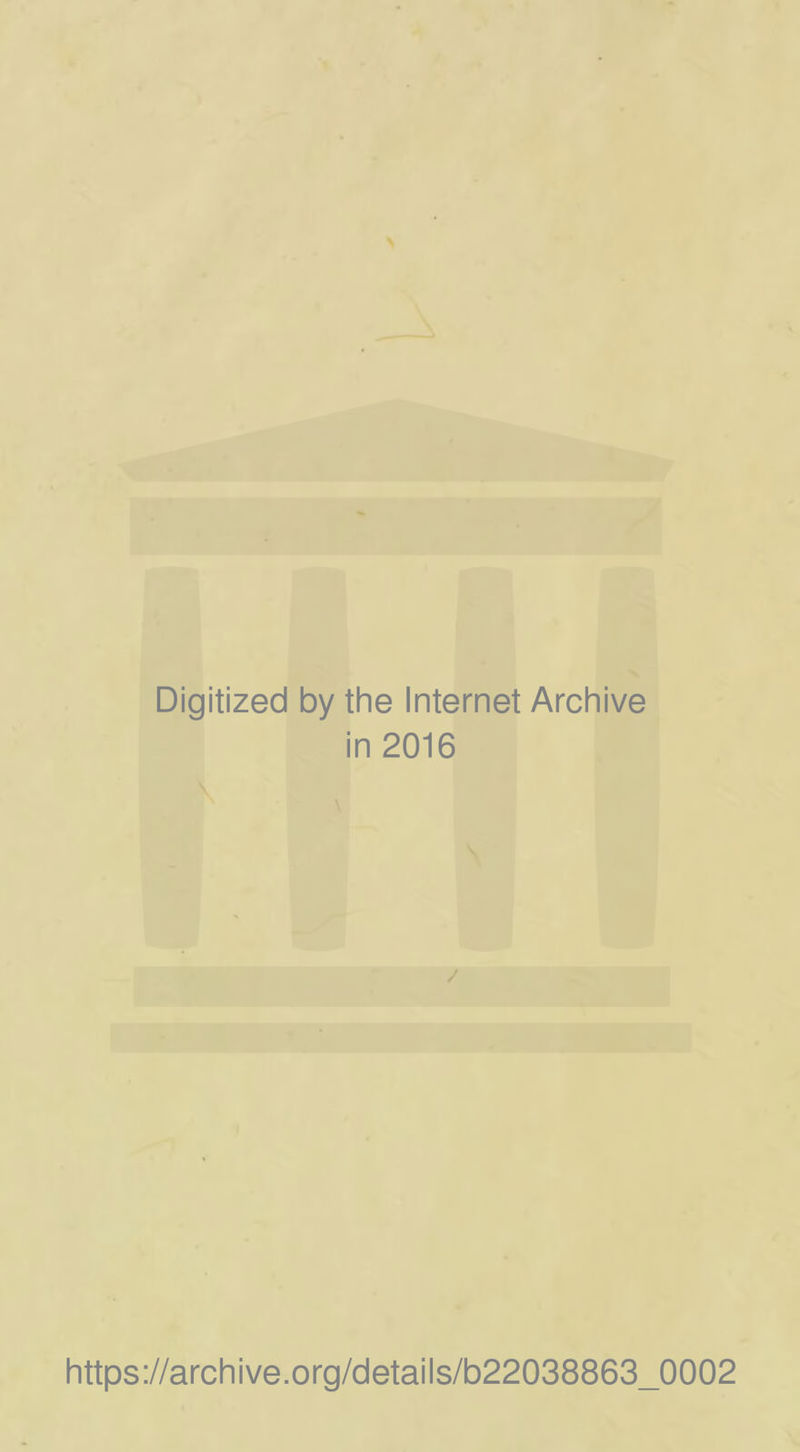 Digitized by thè Internet Archive in 2016 https://archive.org/details/b22038863_0002