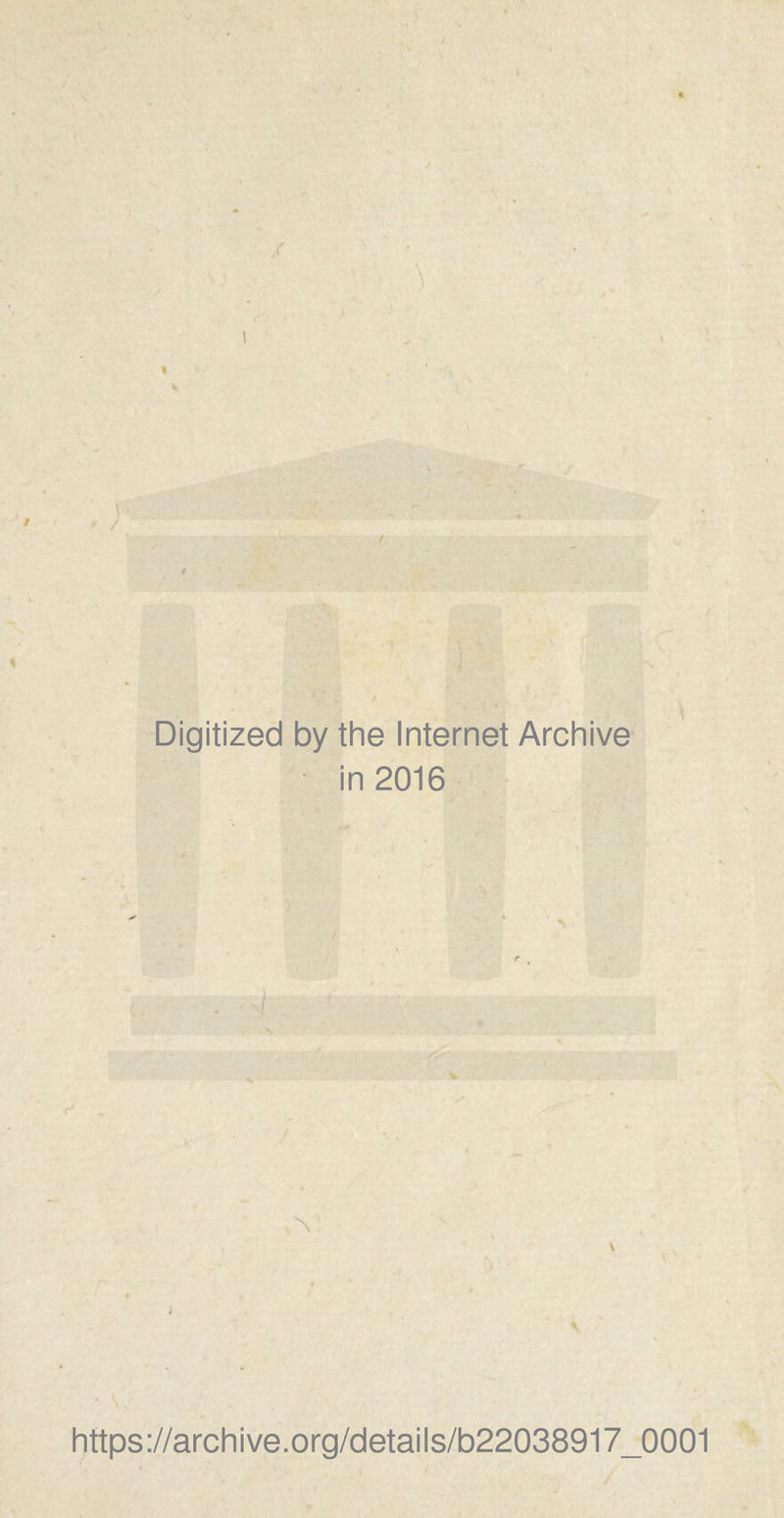 Digitized by the Internet Archive in 2016 https://archive.org/details/b22038917_0001