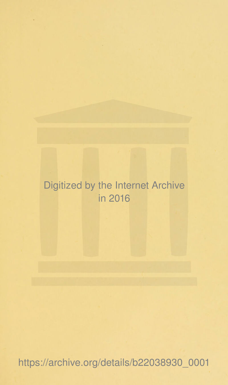 Digitized by the Internet Archive in 2016 https://archive.org/details/b22038930_0001