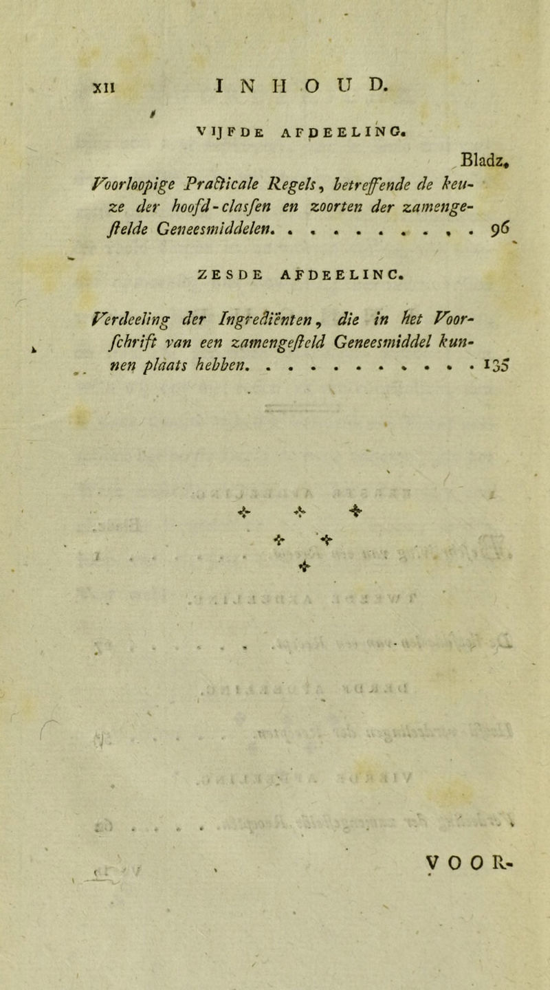 &gt; xı DNA RD U. Bladz, Voorloopige Praßicale Regels, betreffende de keu- ze der hoofd-clasfen en zoorten der zamenge- fehrift van een zamengefteld Geneesmiddel kun- wen plaais hebben.. = —- 2 u. 0 0. «138 VOOR-