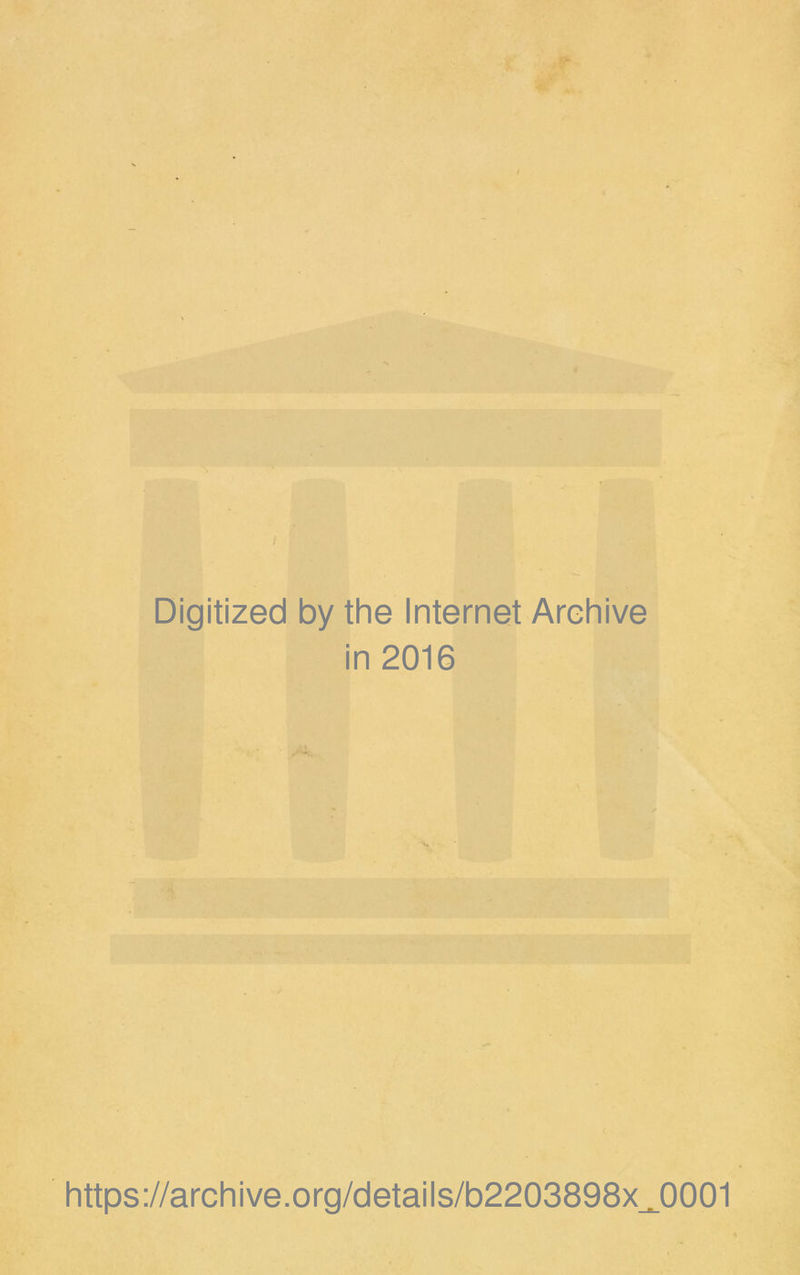 it *'' ■* . ' ' Digitized by the Internet Archive in 2016 % Vi. https://archive.org/details/b2203898x_0001