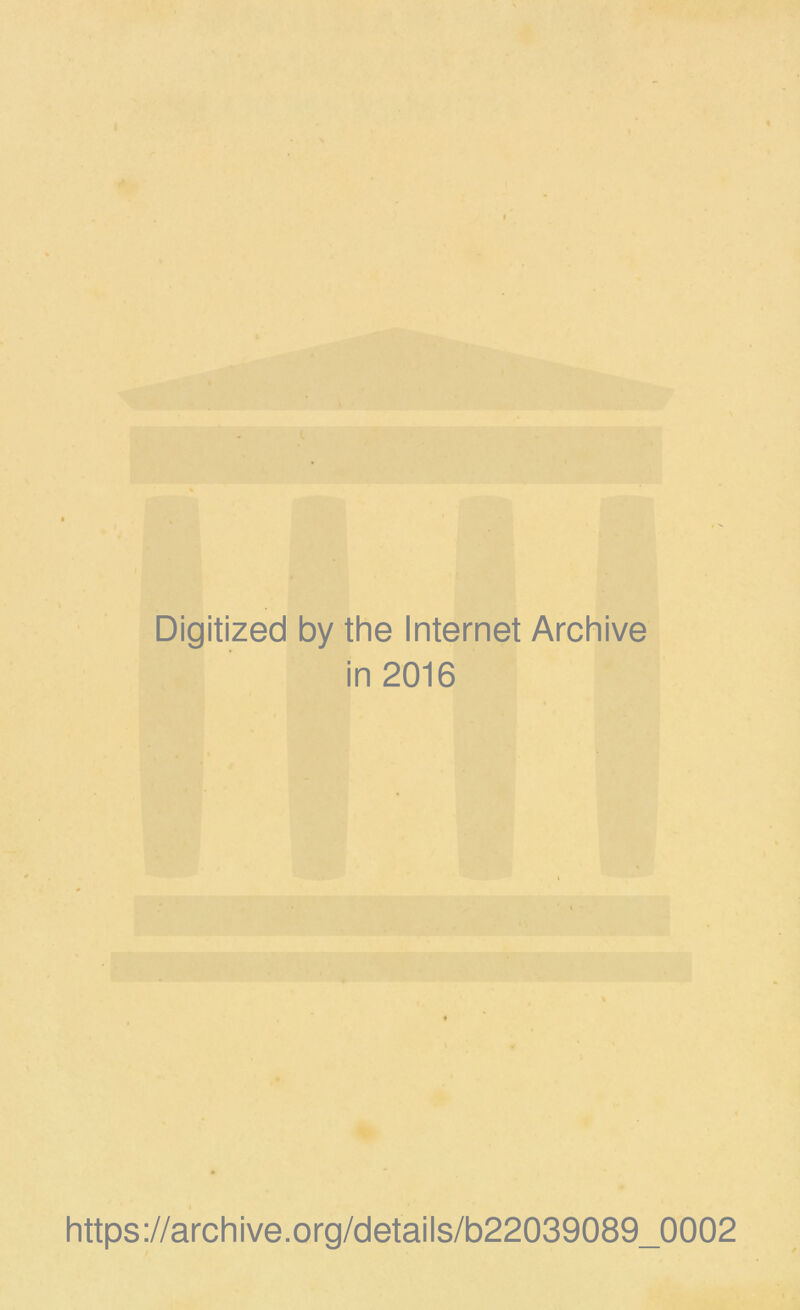 Digitized by the Internet Archive in 2016 https://archive.Org/details/b22039089_0002