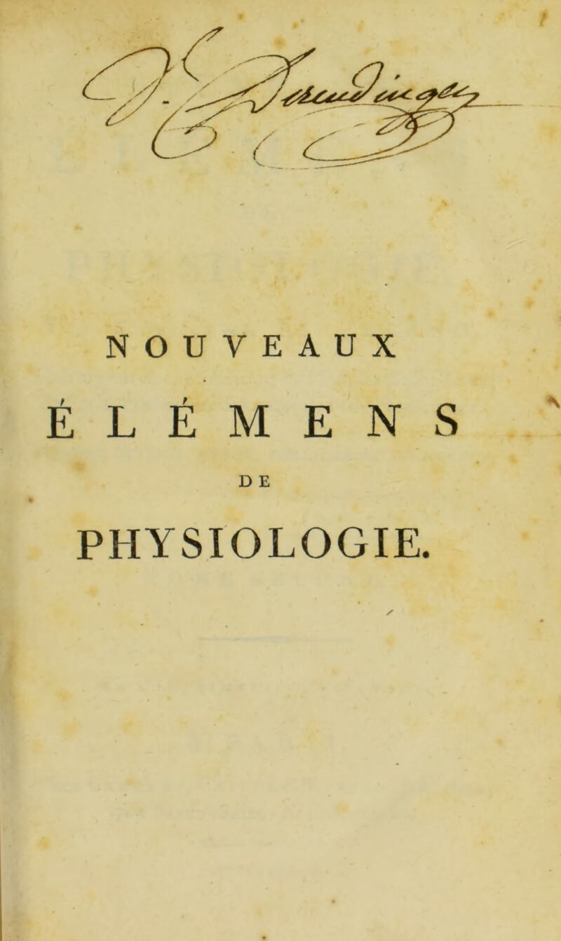 NOUVEAUX É L É M E N S D E PHYSIOLOGIE.