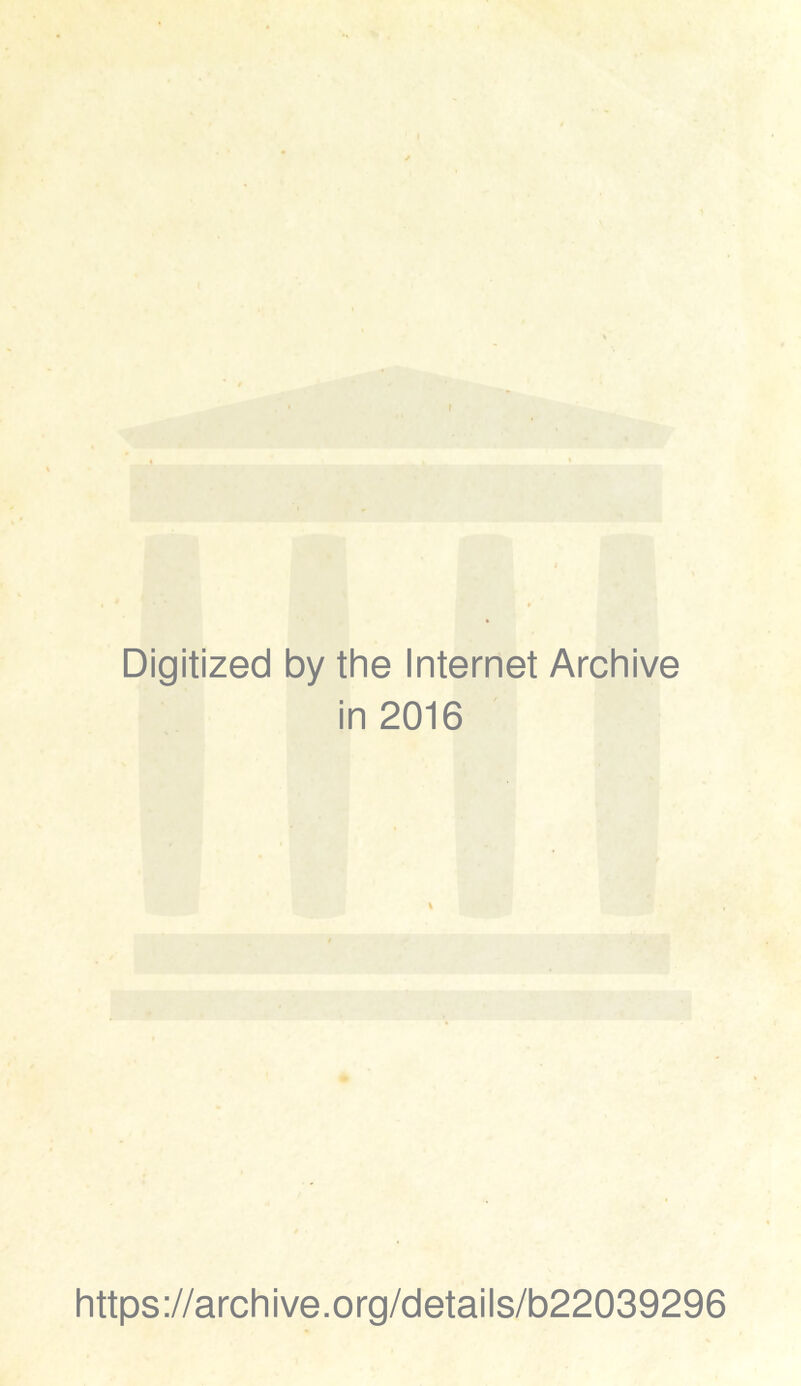 Digitized by the Internet Archive in 2016 https://archive.org/details/b22039296