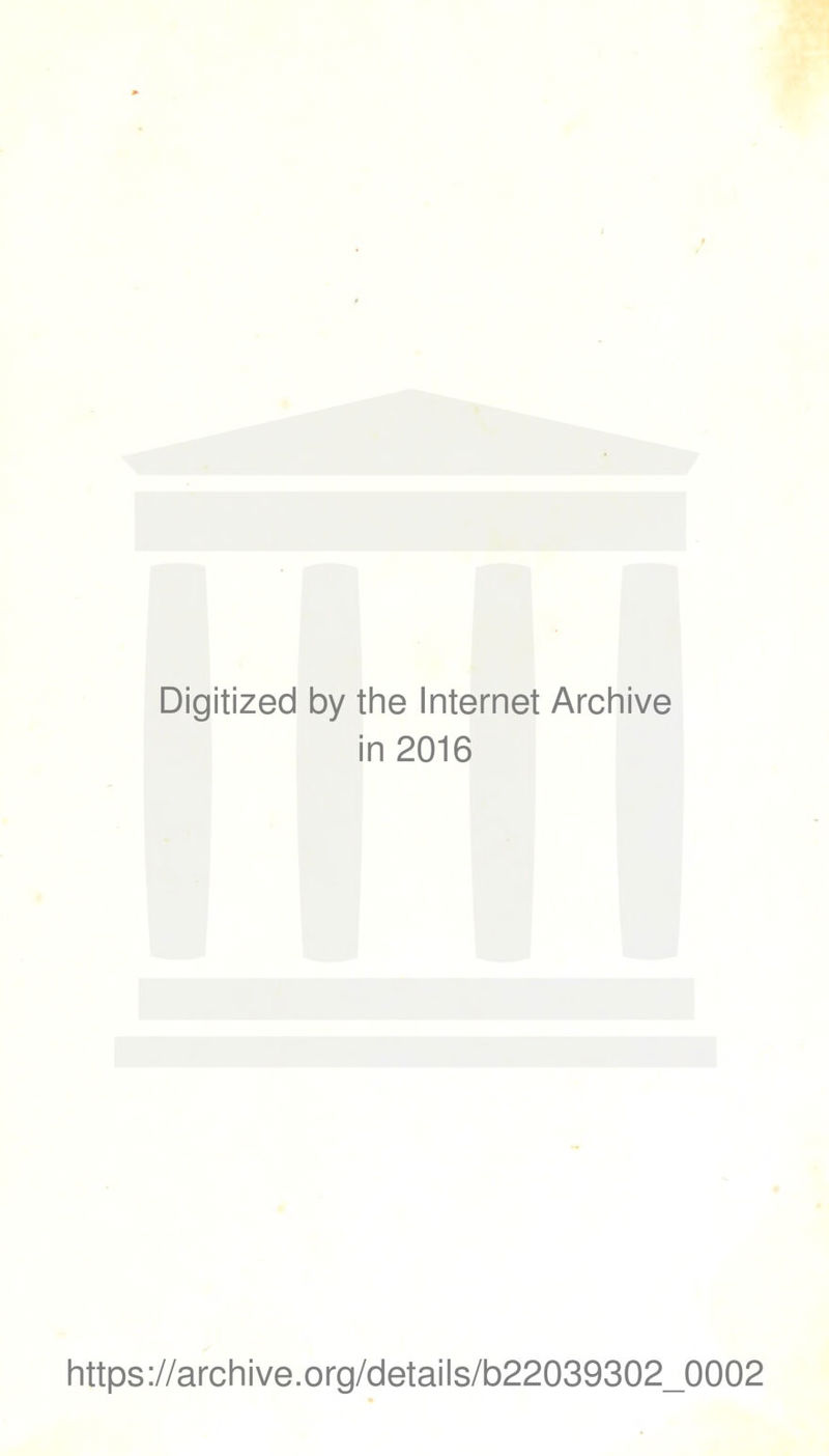Digitized by the Internet Archive in 2016 https://archive.org/details/b22039302_0002