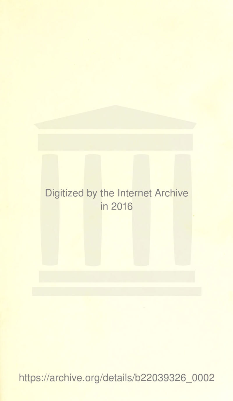 Digitized by the Internet Archive in 2016 https://archive.org/details/b22039326_0002