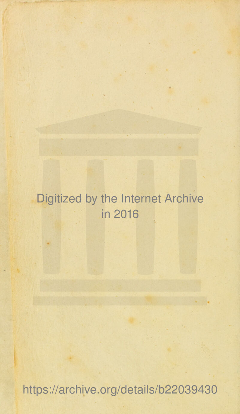 / Digitized by the Internet Archive in 2016 ' « j https://archive.org/details/b22039430