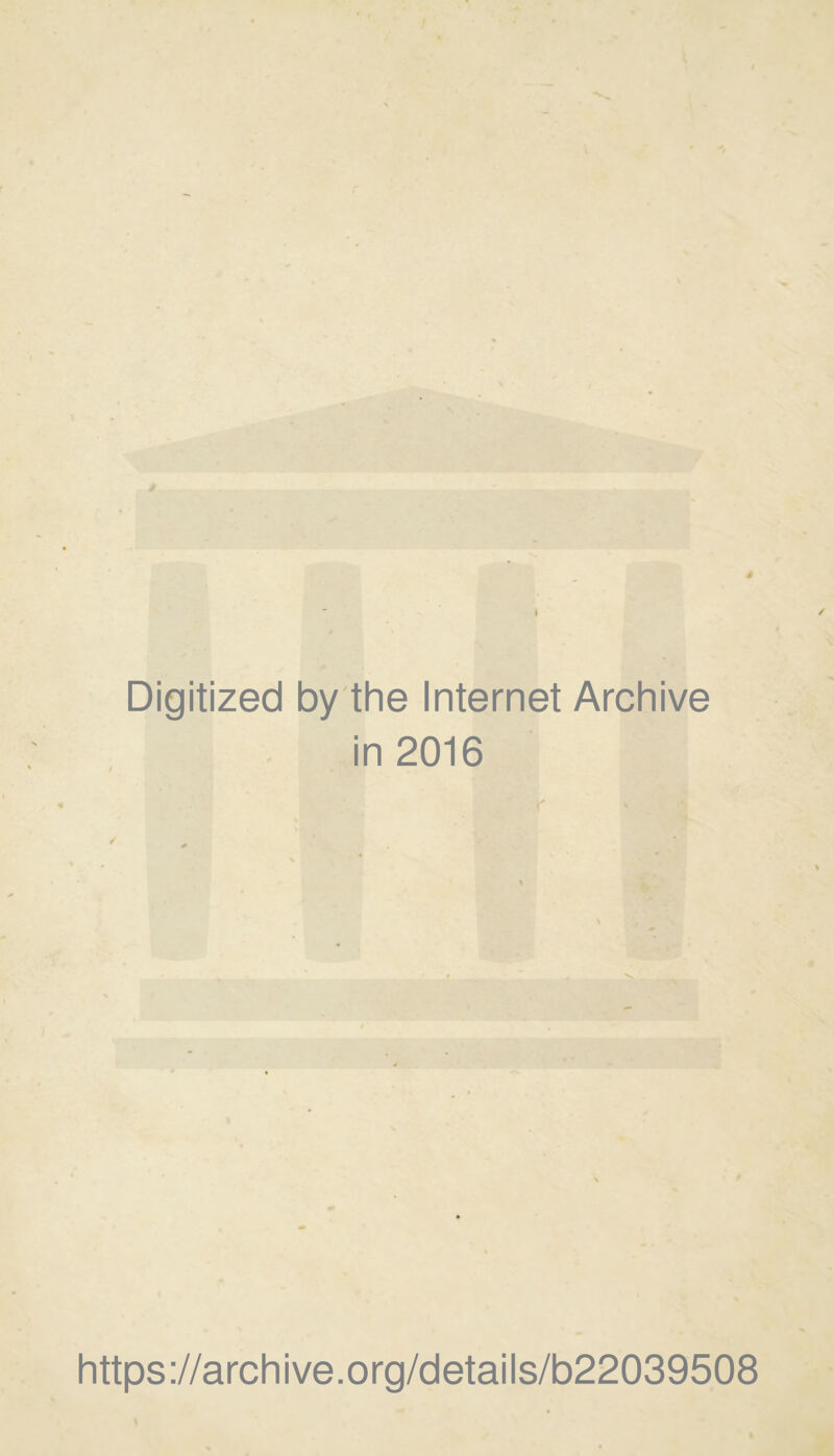 Digitized by the Internet Archive in 2016 https://archive.org/details/b22039508