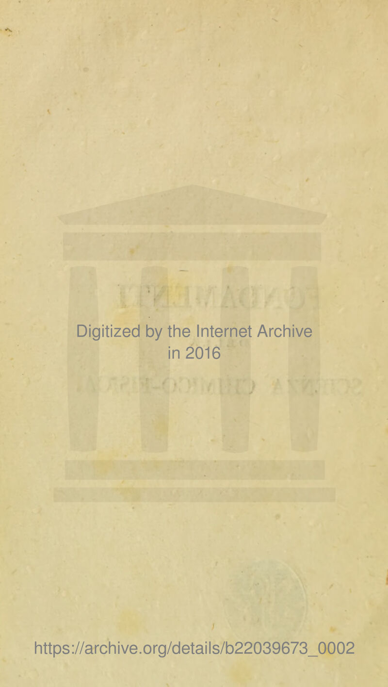 . ^ / '• ''''A Digitized by thè Internet Archive in 2016 ; https://archive.org/details/b22039673_0002