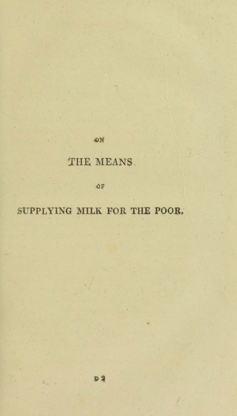 THE, MEANS OF SUPPLYING MILK FOR THE POOR,