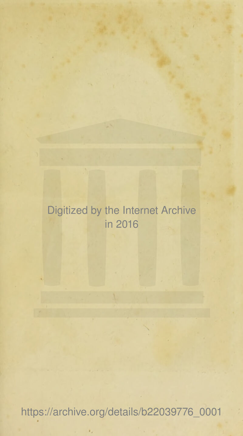 Digitized by the Internet Archive in 2016 https://archive.org/details/b22039776_0001