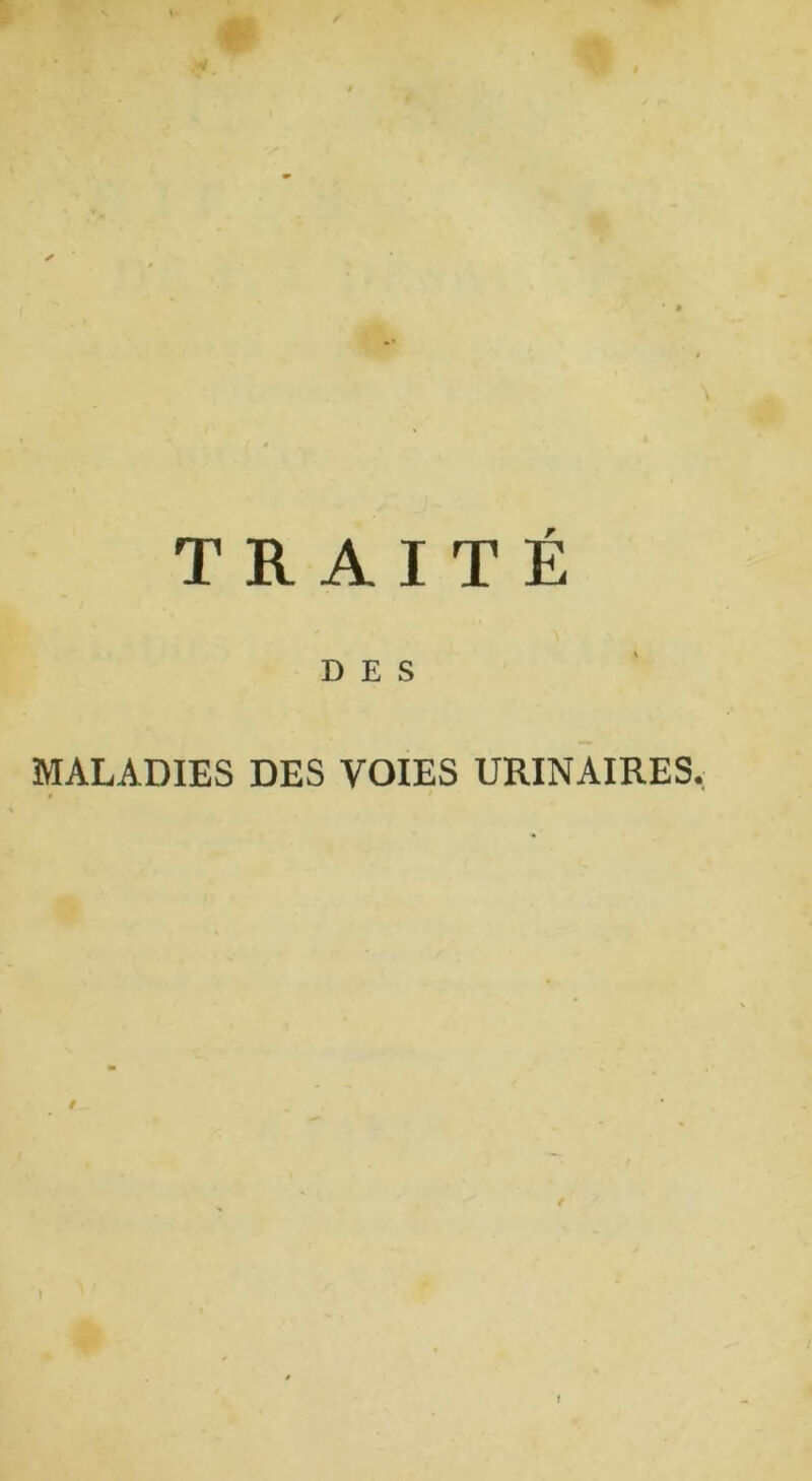 TRAITÉ DES MALADIES DES VOIES URINAIRES. /