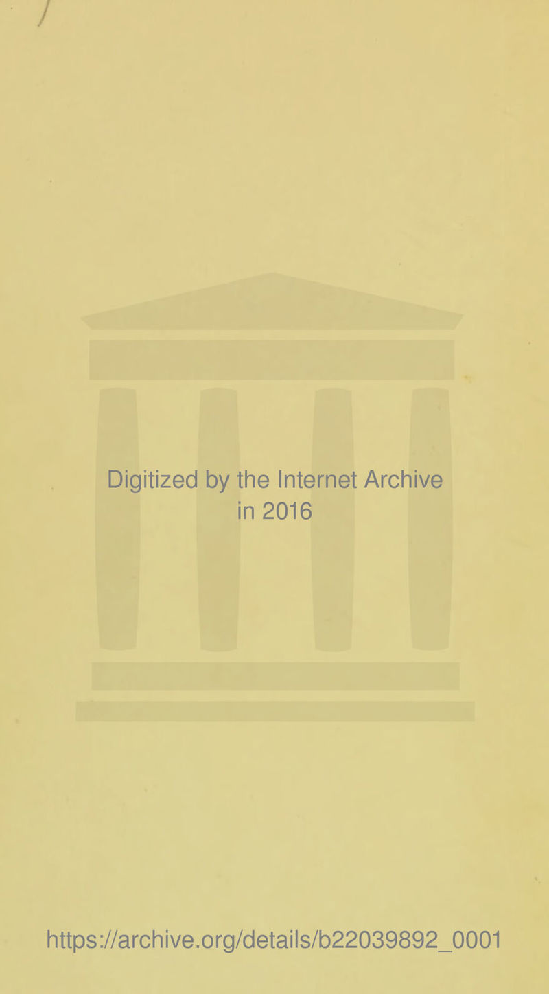 / Digitized by the Internet Archive in 2016 https://archive.org/details/b22039892_0001