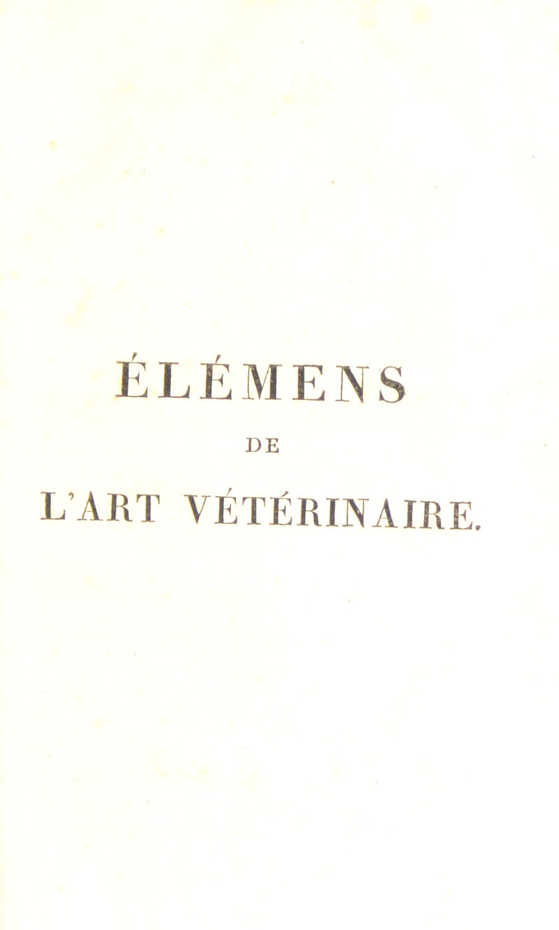 ÉLÉMENS DE L’ART VÉTÉRINAIRE.