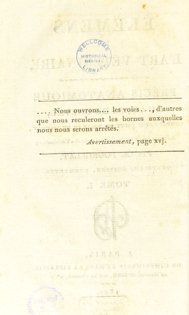 r I -,*■■■ - — —— .... Nous ouvrons.... les voies . . ., d autres que nous reculeront les bornes auxquelles nous noîis' serons arrêtés.' Avertissement, I £ y