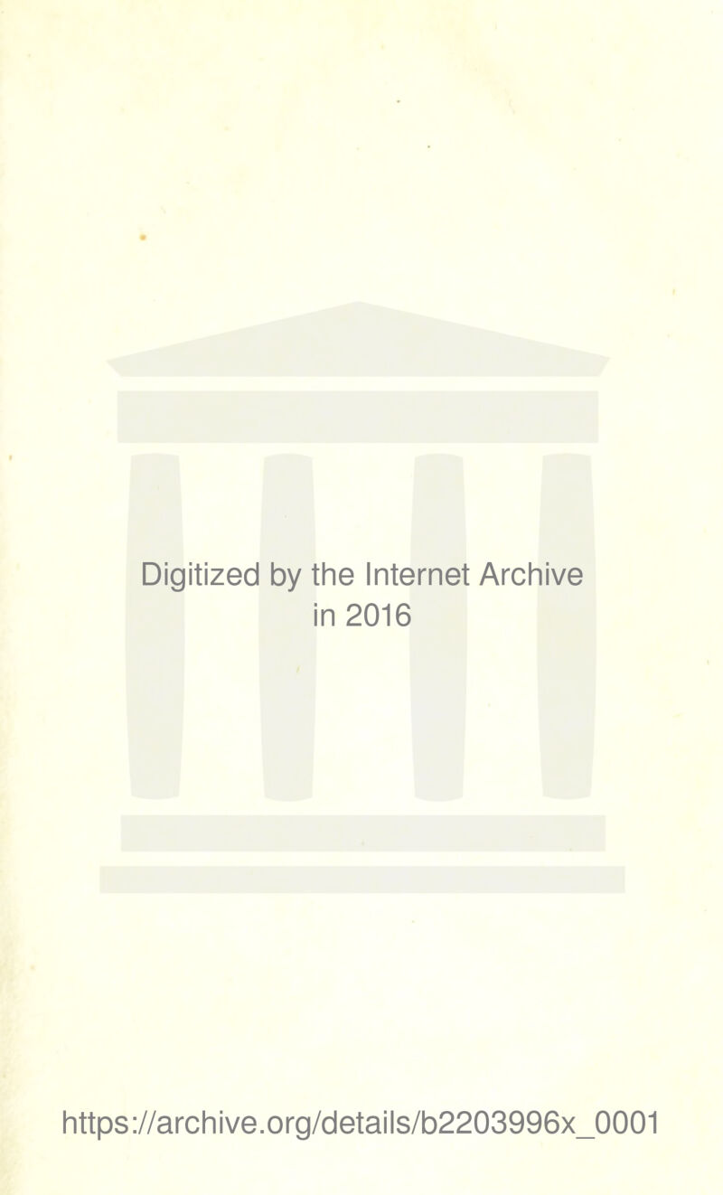 Digitized by the Internet Archive in 2016 https://archive.org/details/b2203996x_0001