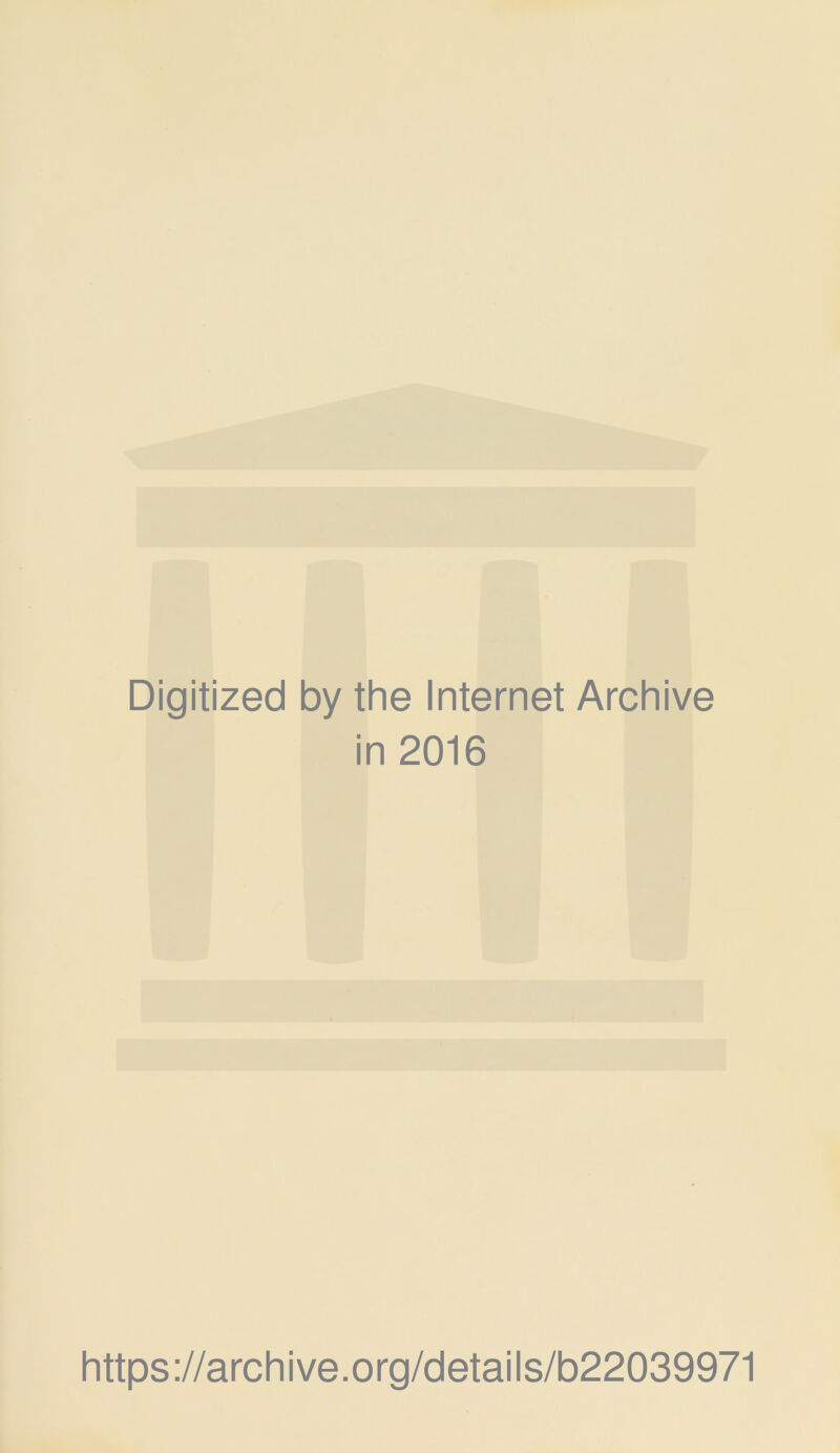 Digitized by the Internet Archive in 2016 https://archive.org/details/b22039971