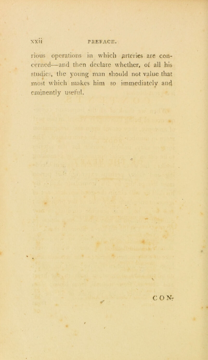 rious operations in which arteries are con- cerned—and then declare whether, ot all his studies, the young man should not value that most which makes him so immediately and eminently useful.