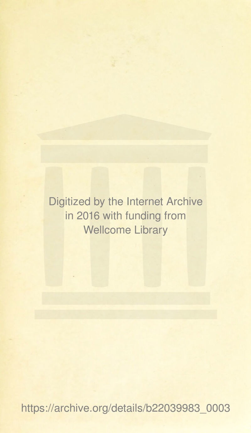 Digitized by the Internet Archive in 2016 with funding from Wellcome Library https://archive.org/details/b22039983_0003