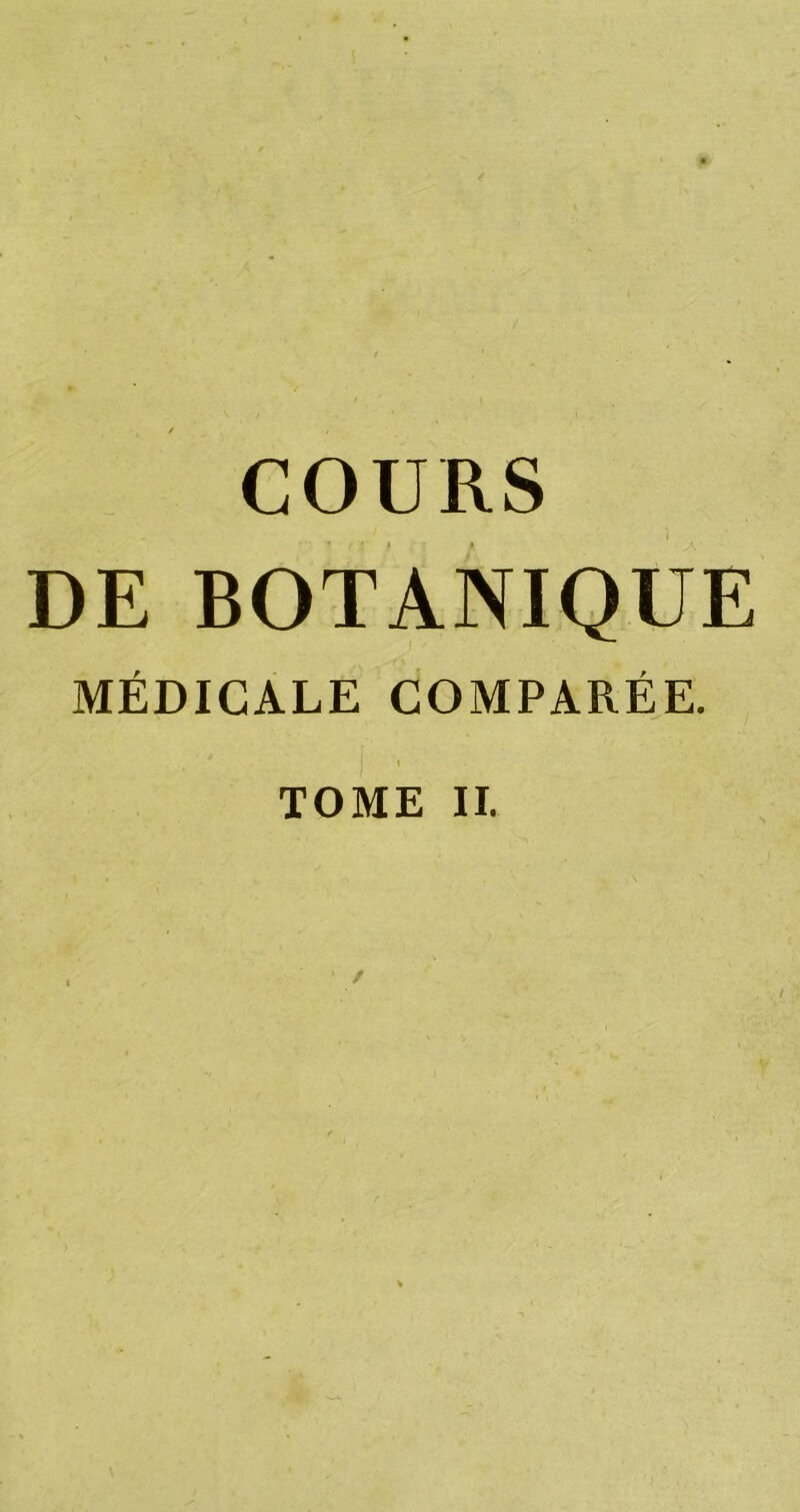 COURS DE BOTANIQUE MÉDICALE COMPARÉE. TOME II.