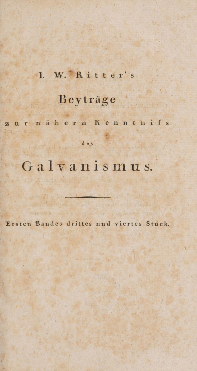 Aug #1. W.”R nt d.rias Beyträge a 0 #; a, z 0 rk e ra He nn eh anf s in): er j , “ A £ v , 2 ’ 1: e ‚des Galvanismus ’ Ersten Bandes drittes nnd viertes Stück.