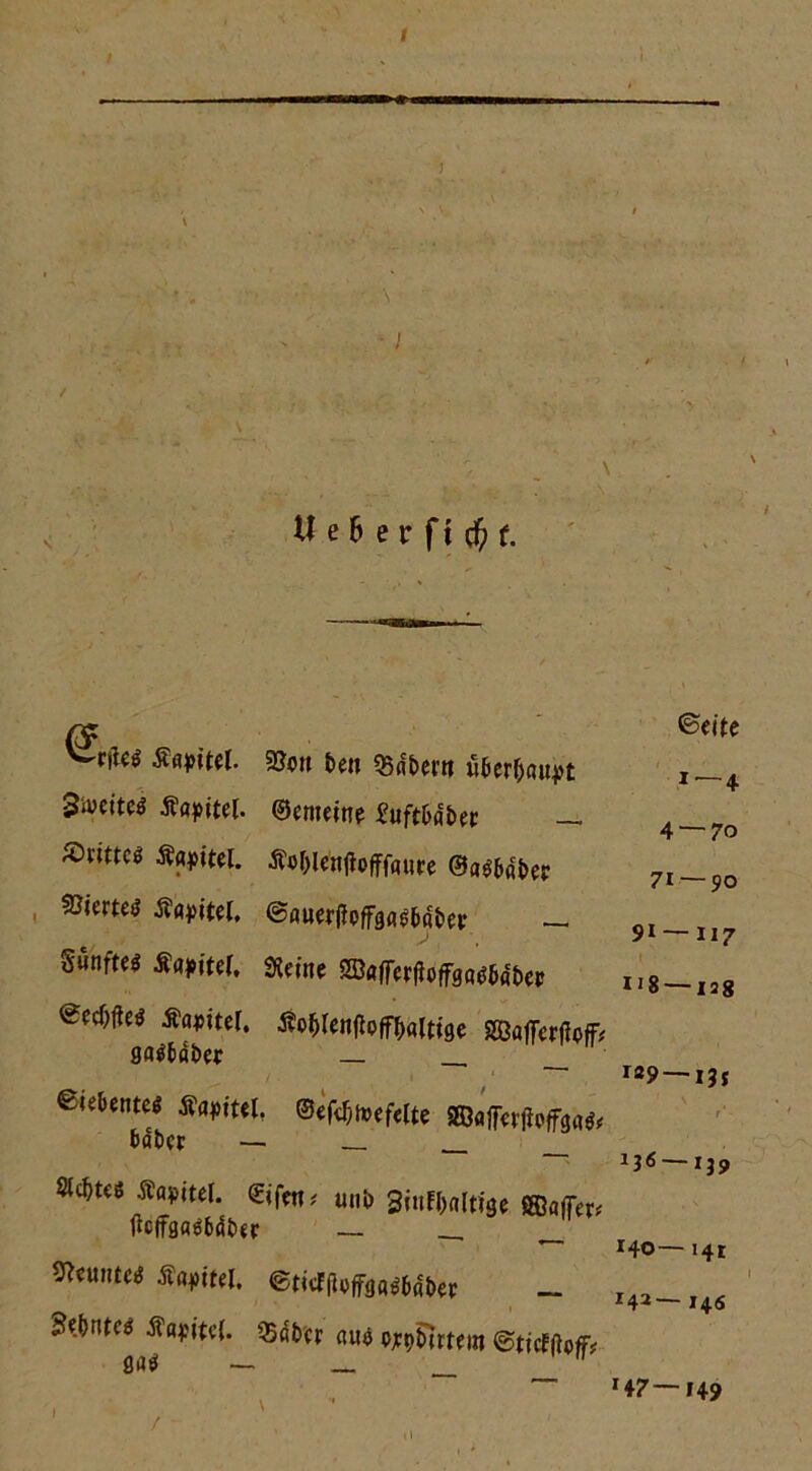 tl e B e r f t cf» f. Äßtftel. 2?<w bett m>em u&er&auj* tfapitel. ©emetne — »nttcö Äapitel. tfe&leujiofffatire ®a$&fli)er 3?ierteö Äqpitei, ©«uerpoffga^ötifp — Sunfte^ Äa^iter. Sterne Sfflflfferfioffga^flbep €?d)fto Äapttef. Äo^enfloff^alttgc SGBafTerfJoff? ga^öbec — __ ©«ebente^ Äapitel, ©efd^tvefelte 2Bajferjtpffga^ bdbcr — — Stc&tc« Äopitel. uni) Binmm ®«flw ftc{fgaä6ät>er — , __ SRcuiitcg ÄatfW. etitffioffgartfter — Zimtes ÄaiM'tcl. 35ai>cr (tue o^pbtrtem öaö — _ __  ©eite 1' 4 4 — 7o 71 — 90 9l — 117 IJ8 — 12g 129 — ijj ’ \ ■ r'- —139 140— 141 142— 146 f \ il H7—149