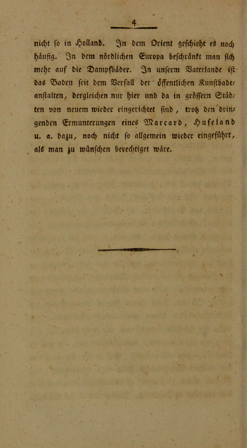 f>aufig. 3« bem növblid)en (Suvopft befd^anft man fid) mefye auf bic 35ampfbäbei\ 3n unfeem SSatcrlanbc tffc baö Q3nbeit feit bem SSeefall bet öffentlichen ^unfrbabe; unftalren, dergleichen nue fyier imb ba in gcöffeen @tab; ten »on neuem tmebee eingerichtet fittb , trofe ben beim genben <£emuntevungen eine$ SDJacca tb, Jpufelanb u. n. baju, nocf> nidjt fo allgemein wiebee eingeffifyrt, al$ man $u miinfdjen berechtiget roaee.