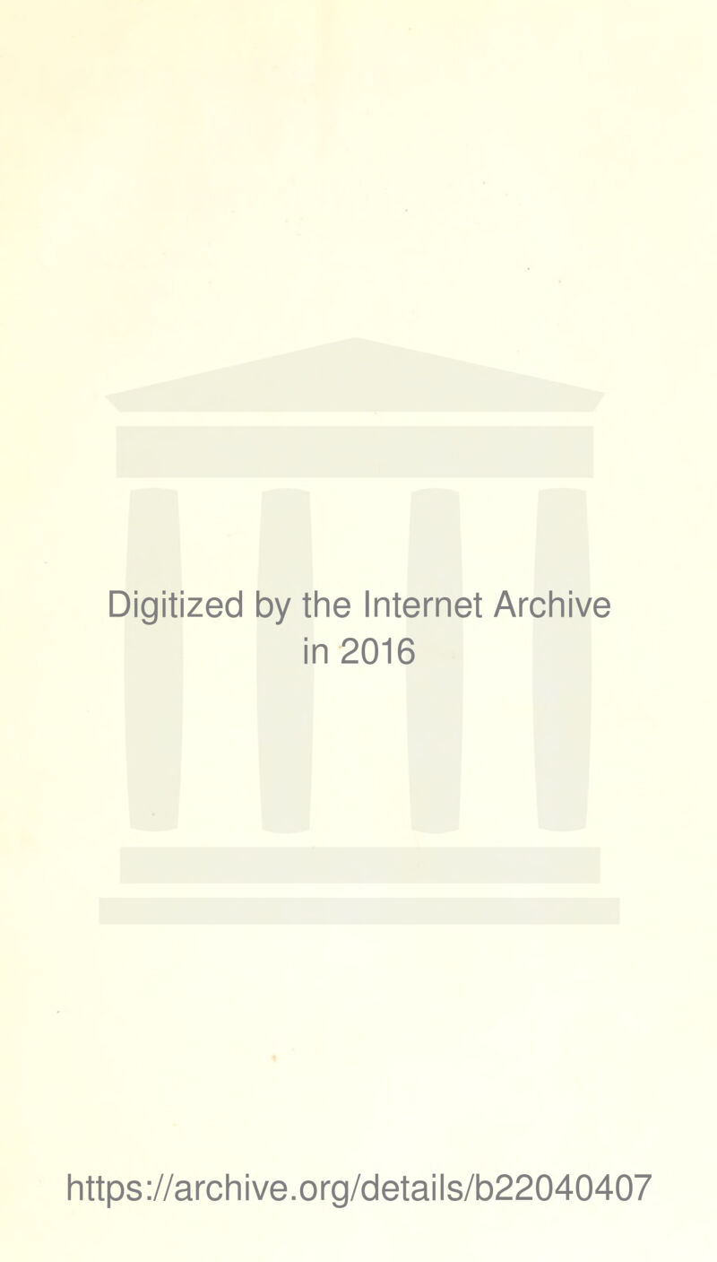 Digitized by the Internet Archive in 2016 https://archive.org/details/b22040407