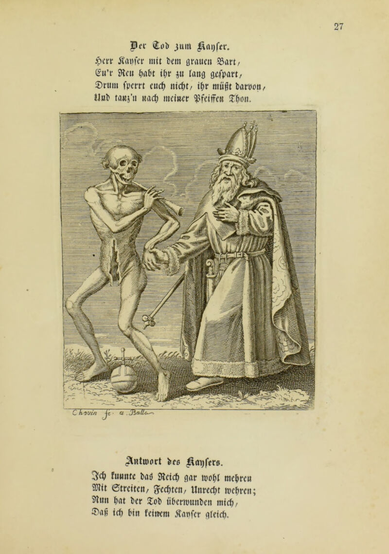 Bei* îloî» juirt ^aijfer. ipen* 5ta«fcr mit bem oraucn S3art/ Su’r JHcii ^abt ibt* p tano gefpart, ®rum fperrt curf) ntc^t/ t^r müßt barpoö/ Uöb taKj’ii uaeü meiHer ^^difai îTbon. .^ntmort irre ^oijfers. futttttc bdö SRdcb gar mobî mebre« antt etretten, Rechten/ Unrecht mehren; 5îtin brtt î)cr ilol> übermunben mtcb/ ®aß trf) bin fdtti’m ^anfer gtdeb.