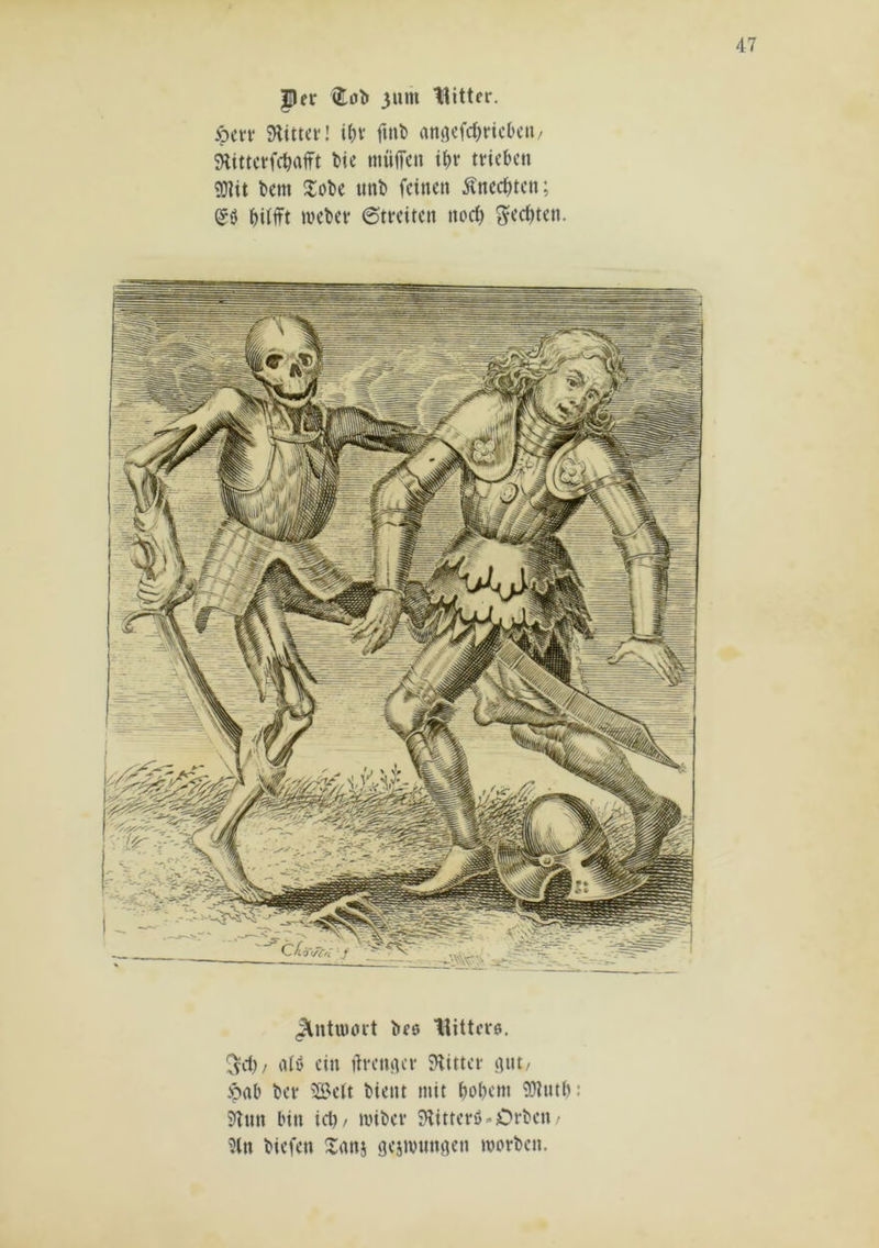 per €o^ 3um Hitter. >pcn* 9littci*! if)v fmï) anöcfd)rict)cn/ 9Uttcrfd)afft bie muffen tf)r trieben 9)tit bent Xobe unb feinen Änecbten; Sö biffft meber 6treiten nod) ^ed)ten. ^ntttunt bes Hitters. ![^d)/ aiv ein ifremu’r SKitter i]ut/ ipab ber ®ett bient mit bobem 9}tntb: î)tnn bin id)/ miber 9titterö<*Crben • ?ltt biefen Xanj gejmmtflen tvorben.