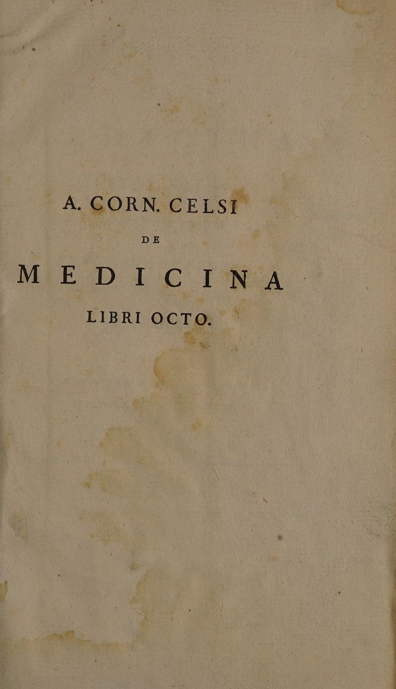 A. CORN. CELSI- DE MEDICINA LIBRI OCTO. - Tb o &amp; cte if