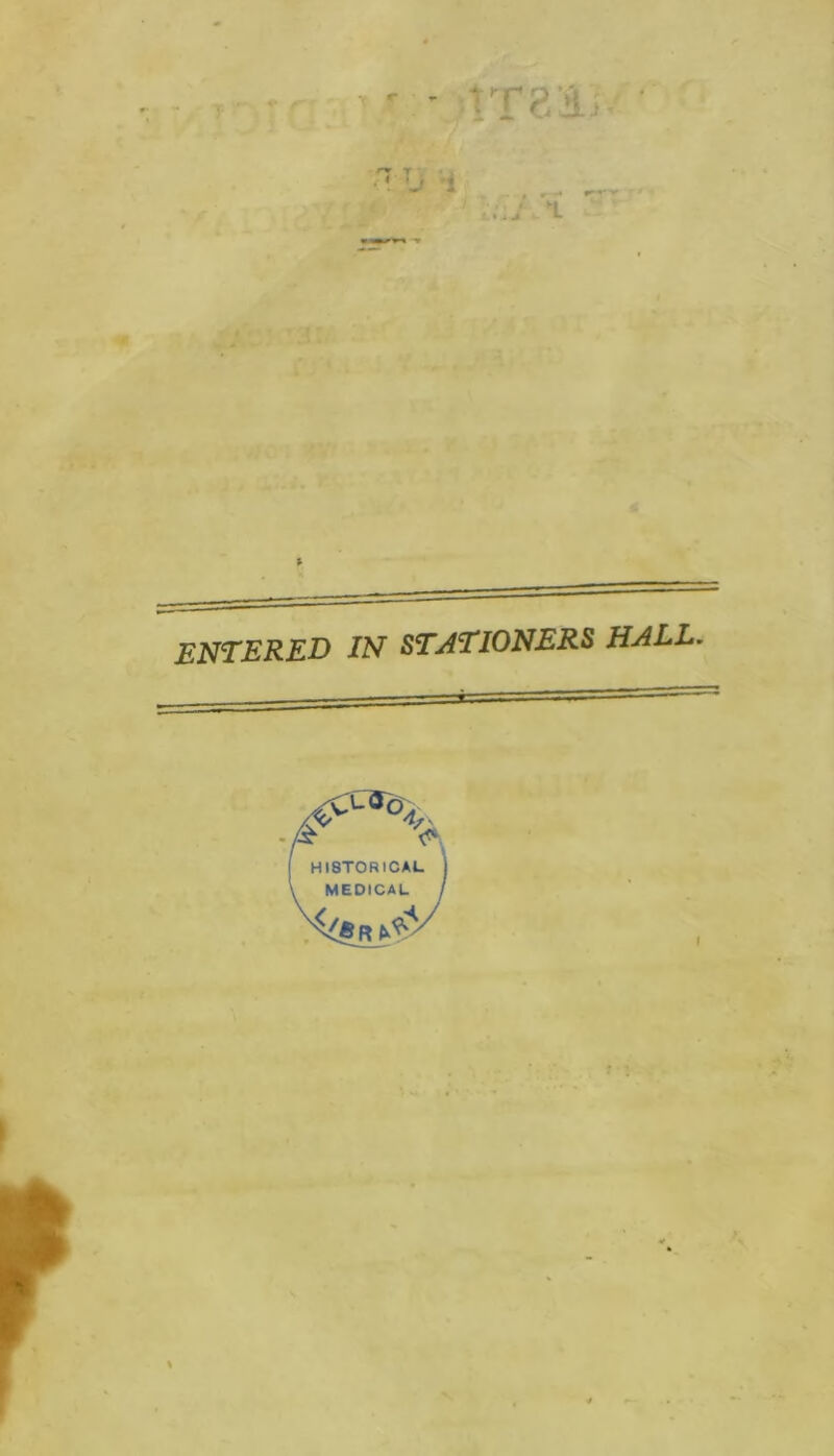 ENTERED IN STATIONERS HALL. • A HISTORICAL MEDICAL t