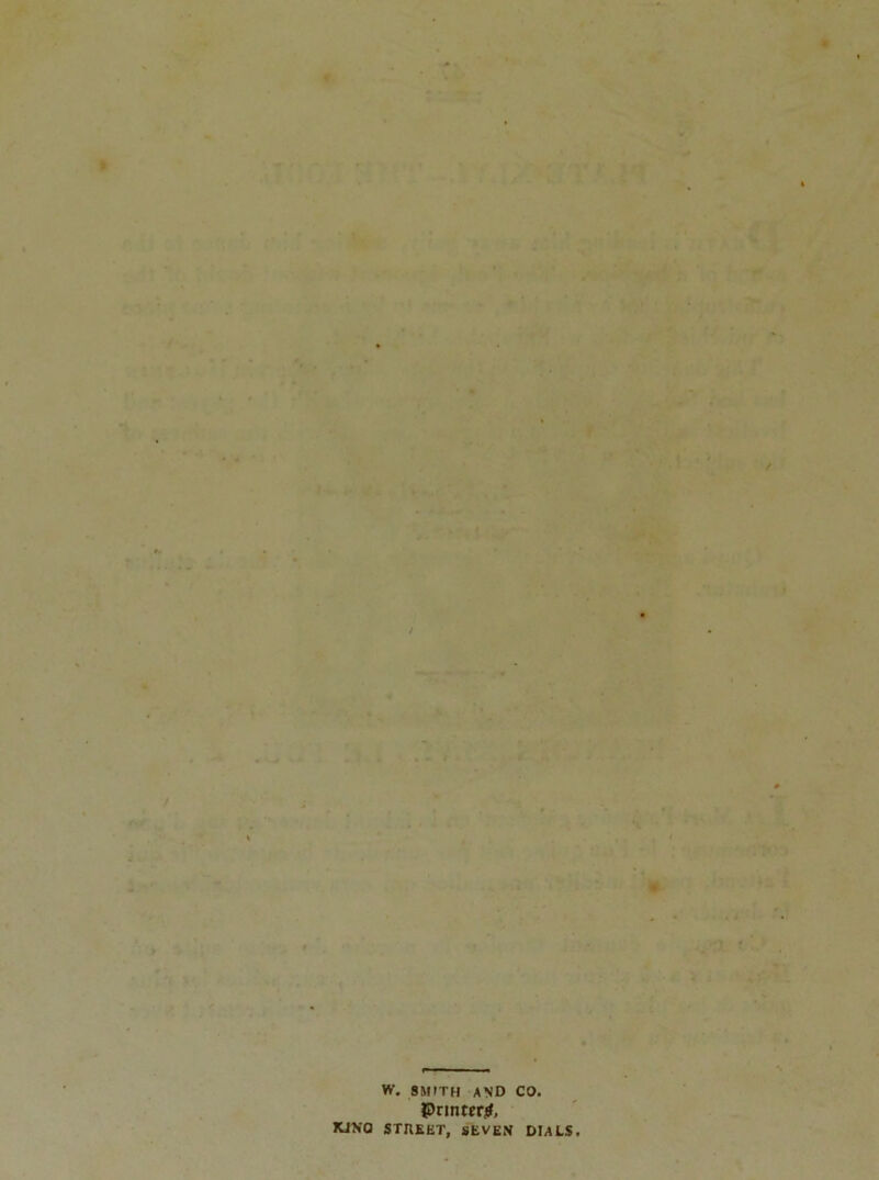 « - ■ - ■ ~ * * • . « * - V - . * i .. » ' . 5 *:.» . • I > : . ■ W. SMITH AND CO. Printer;#, IUNO STREET, seven DIALS.