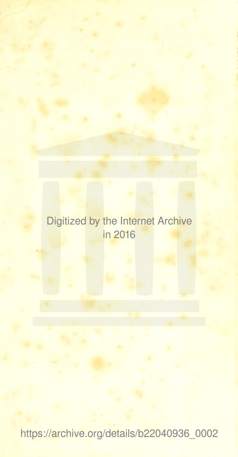 Digitized by the Internet Archive in 2016 https://archive.org/details/b22040936_0002