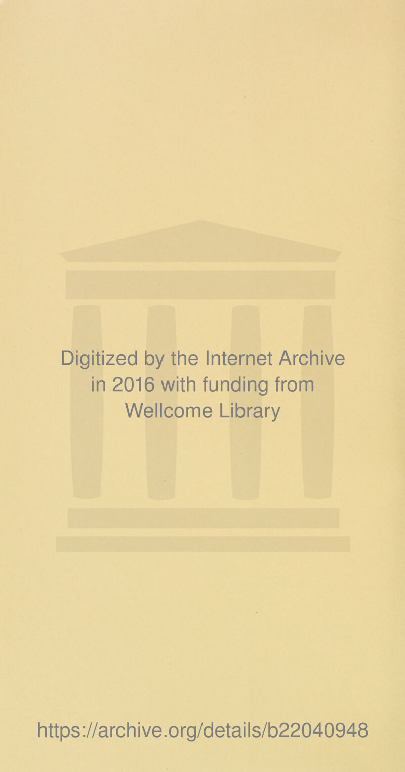 Digitized by the Internet Archive in 2016 with funding from Wellcome Library https://archive.org/details/b22040948