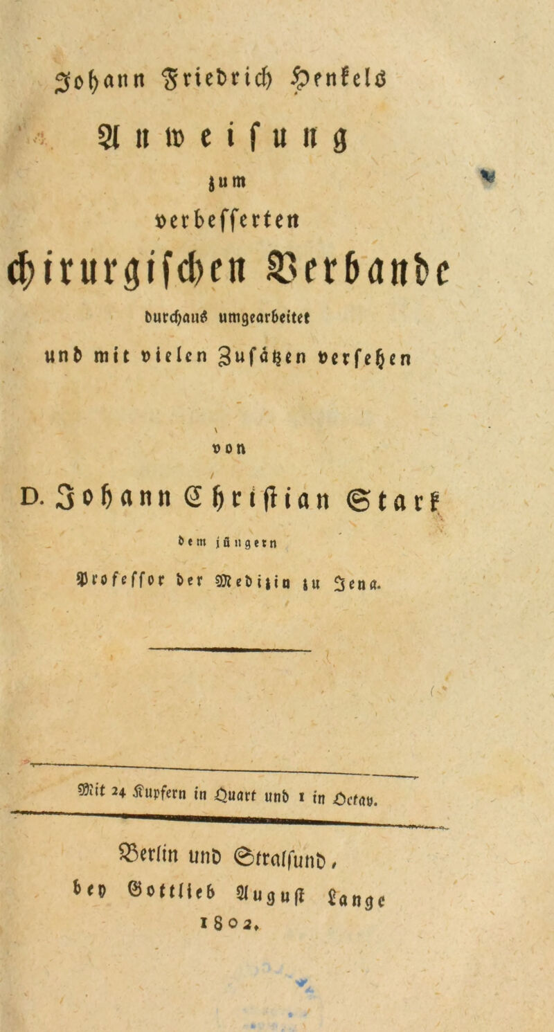2fof>ann <5riet>ricf> nfelö ■ i 3(nn>cifung jum »erbefferteit truröifct>en ^3et5anbc Durd)au$ umgear&eitet unt> mit fielen t>crfc§cn \ r ' ( \ von D. SoMttn <2 Ij r t fl i a n ©tarf & e m j ß u g e t n tyi'ofeffor t>er ^eöiiip iu 2en«. (■* Mit 24 Tupfern in £uarf unb 1 in Ocfno. ^erlitt unb ©frof|unb, ©Oftliefr Slugufi £«ngc