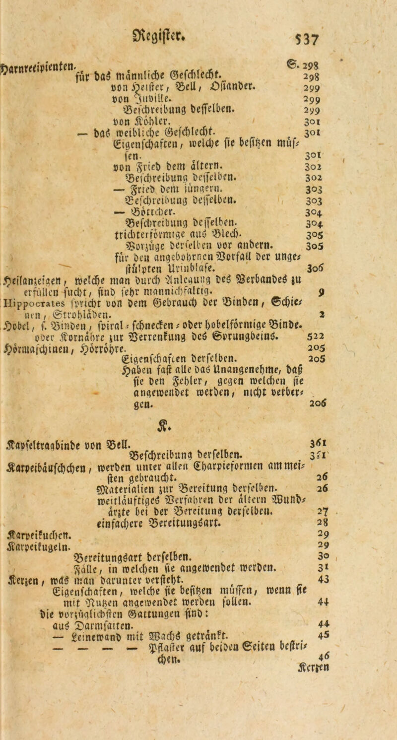 S«nwipknten.,( ^ m.„1|lj(f)e 0cf(M(t6f._ ®' pon giftet/ Bell, Oitanber. 299 pon V'nöiUe. 299 Q5cfcl>veibung DefTelben. 299 pon Äobler. 3°i — bat? «etblicbe (Befehlest 301 (Eigenfc&aften, iceld^e fic beffßen ntuf# jjon $rieb Dem altern. Ö5ci'd>reibuna Deffelben. — §rieD Dem lungern. Befcbreibung Dejfelben. — Böttcher. Befcbreibung Deffelben- trtd)terfovmtge aiiu ^3lecf>. ^Sorjüge bötfelben uor anbern. für De» angebobrnen Vorfall Der unge* irutprcn Urinblafe. £eilan*,etaen, «eld)e man Durch 'Jlnlcauiig DeS ^SevbanDeS ju erfüllen fuebt / finD febr mannigfaltig. IlippocTates fvvtd>t pon Dem ©ebraud) Der Binbcn, ©cbie# «i n, ©troblahen. #obel, f. Binben , fpiral * febneden # ober bobelforntlge Btnbe. ober Äornäbrc jur Berrenlung bcö ©pruugbeind. £brmßfd)tnen, Jporrebre. Bigenfcbafien Dcrfclben. £aben fafi alle Daß Unangenehme, Da§ jte Den Rebler, gegen «eichen fte ange«enbet «erben, nid)t »erber# gen. 302 302 303 303 304- 3°4 3°5 305 3oS 9 2 522 205 205 20 5 JE. ^tapfeltraabinbe »on BeU. 3<5l Befd)reibttng bcrfelben. . 3^1 Äarpeibdufcbcben, «erben unter allen ©barpiefornten aittmei# (len gcbraud)t. 26 Materialien jur Bereitung bcrfelben. 26 «eirlauftigcö Verfahren Der altern 2Bunfr dr$te bei Der Bereitung Derfclbcn. 27 einfachere Bereitungsart. 28 ÄarpeiFucbctt. 29 Äßvpetfugeln. Bereitungsart bcrfelben. 3o ft-dtte, in «clcben fic ange«enbet «erben. 3» Äerjen, «d$ man Darunter »erfleht. 43 ©igenfebaften, «elcbe fte befffcen muffen, «enn jte mit tftußen angcwenDet «erben füllen. 44 Die »orjugliebften ©attungen finD: auS 2)armfaiten. 44 — £etnc«anD mit SGBadjö getranft. 45 — — — — fflaßer auf beiDen ©eiten bejfn# eben. Ä 46 Werten \