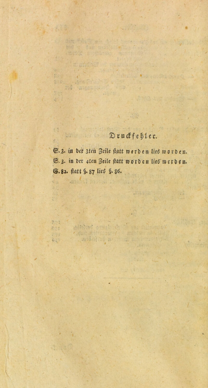 £> t u ä f c fj 1 c e. ©•3« ut bei? 3fen 3ctlc fatt werben lieö worben. ©.3. >n Der 4tcn Seile flttt worben lies werben. @.82. Halt §.87 lie$ S*Stf*