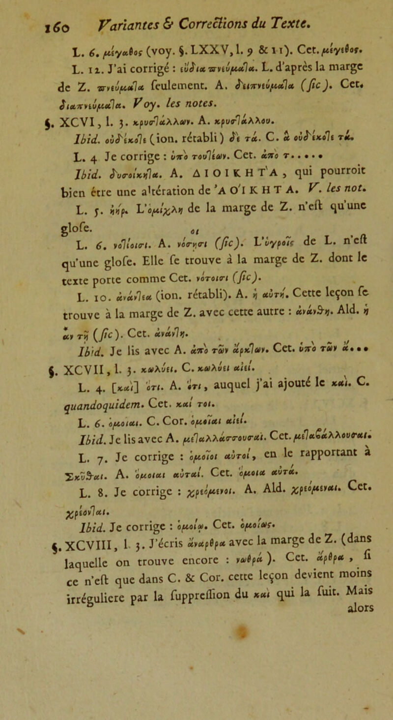 ί 6ο ναηαηια & ΟοίτεΕΙιοηχ άα Τεχκ. Ί. 6. μίγ*β0( (νογ. $. ΐχχν, 1. 9 & 10· Ε. χι. Ζαϊ εοΓΠξέ : ιυ^ιχττνίύμαΐα. Ζ. (Γαρτέδ Ια ηιαΓζε <3ΰ Ζ. τηιύμοί]* Γειιίεαιεικ. Α. ά'ατηκύμαΊ» (βο)· ^εΓ· ί ιοοπνιΰμοίΐα.· VΟγ. /εί ηοΐα. £, χονί , 1. 3· κρυτΊάλλα>. Α. *ρι/®·7«λλθ!/. 1ί>ιά. οΰί'ίκο7ί (ΐοη. τέχαΐίΐί) <Γ( τ<*. Ο. « ούί'ίκοΊι τί. Ε. 4 ίε εοιτίβε : ύττβ τουΊίοι». Οεχ. άπο τ.... · ΖΑ/α'. Ζ»*·«ι**1*. Α. ΔΙΟΙΚΗΤ'α, φΐί ροαπτοίΕ 1>ΐεη επε ιιηε α'χέΓαιϊοη (1ε ’α 0*1 ΚΗΤΑ. ^· ηοΐ. Ε. «»'ρ. V ομίχλη (1ε Ια χηαιτςε (1ε Ζ. η’εΛ ^α’αηο δ1οΓε· 61 Ε. 6. ιοΊίοιπ. Α. νοιτηπ (βο). Πγρο7ί άε Ζ. η είΐ ηυ'αηε ςΐοίε. Ε11ε Γε ΐΓοιινε α Ια ηχαι^ε (1ε Ζ. (ΐοη: 1ε ιεχιε ροαε εοχηπχε Οει. νότοιπ (βο)· Ε. ίο. ά»Λ>Ίι* (ΐοη. τέιαΕΙί). Α. ή αυτί. Οειιε Ιε^οη Γε ΙΓουνε ά Ια ΓηαΓ^ε (1ε Ζ. ανεε εεκε αυπε : ά»ίι$η. ΑΙά. η «» τ? (β£)· ^ε1, Ιί’ά. Ιε 1Ϊ5 ανεε Α. άπο το» οίρκία·. Οει. ύπο τα» *· ·· (. Χ^ΙΙ, 1. 3· €.καλία α'ιιί. Ε. 4· Ο*/] ·«· Α. ίΙ«, αα^αεί ]'αΐ α]οαιέ 1ε μμ. 0. ςιιαηάοηηίάεηι. €εε. καί το/. Ε. 6. ομοιαι. Ο. ΟθΓ. 'ομοίαι «(£(· Χ1)ΐά, ]^ 1Ϊ5 ανεε Α. μίίαλλάπτουται. ΟεΕ. μιΊ*νΛλλουο·*ι. Ε. 7· ίε εοΓΓΪζε · όροοΤο/ αυτοί, εη 1ε Γαρροηαηΐ α Σ*Ϊ9·«/. α. 'ομοι*ι κΰταί. εεΐ. ομοια αυτα. Ε. 8. Ιε εοΓΓίςε : χριίμηοι. Α. Αΐ(1. χριομι>αι. ΟεΕ. χριονίαι. 11'ιά. ]ε εοΓΓΪ§ε : ομοια. ^ε^. ομοίας. $. χονίΐΐ 1 3· Ζέεπ$ α»αρ(ρα ανεε Ια πιαΓςε (1ε Ζ. ((Ιαηί Ιαηαείΐε οη ΐΓοανε εηεοΓε : >*»ρ* )· <^ε£· “Ρ^Ρ* » ^ εε η’εΛ ερε <1αηδ Ο. & Οογ. εεκε 1ε$οη (Ιενίεηί πχοίηδ ίπέ§αΙΐοΓε ραΓ Ια ΓυρρΓείΠοη άα κ«ι ^αι Ια Γακ. Μαΐδ X