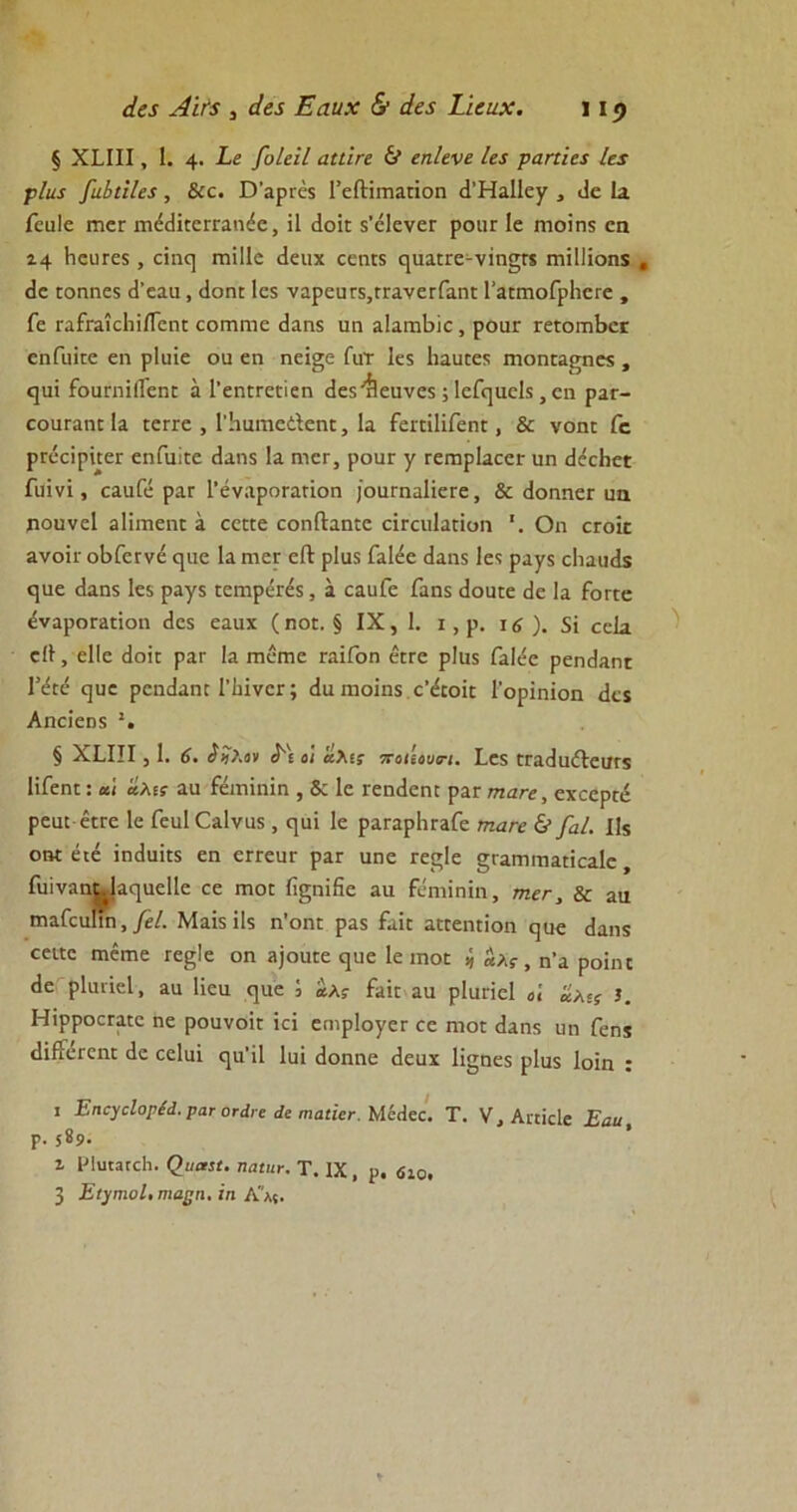 άεί Αιή , άε$ Εααχ & άε$ Ώεηχ. ι 1«> § ΧίΙΙΙ, 1. 4· -ί>« [υίεΐΐ αιιϊπ & εηίενε Ια ραηΐα Ια ρΐαί βιίιΐΐα , &ε. Β'αριχ$ ΓεΛίηααποη εΓΗαΙΙεγ , <1ε Ια. Γεαίε Γπετ ιηέ<1κεΓΓαη^ε, ϊΐ <1οϊε δ’εΐενεε ροιίΓ Ιε ιτιοϊηχ εη 14 ΗευΓεχ, εϊη(] ΓηΐΙΙε <1εαχ εεηκ ηαα!χε-νίη§Γί ιηΐΐΐϊοηϊ , <1ε Γοηηεδ (Γεαα, <1οπε 1ε5 ναρειίΓχ,πτανειΤαηί ΓαπηοΓρΙιεΓε , Γε ΓαίταϊεΙιϊίΤεηΓ εοπηηε θαηχ αη αΙαπΛίε, ροαΓ ΓειοιτΛεΓ εηίίπΕε εη ρΐηΐε ου εη ηεΐ§ε Γατ 1ε$ ΙιααΓεδ χηοηΕα^ηε^ , ηαΐ ίοαπηίΓεηΓ α Γεηιτεπεη είεδ'τίεανεδ; 1εΓ(]αεΙ$, εη ραε- εοαΓαικ Ια Γετεε , ΓΗαηιεΛεηΓ, Ια ΓεπϊΙϊΓεηΓ, & νοηπ Γε ρΓεεΐρΪΕεΓ εηΓαίιε (Ιαηδ Ια ηιεε, ροαΓ γ τεπιρίαεει· ηη (ΙεεβεΕ Γιιϊνϊ, εααίε ραΓ 1’έναροΓαποη /οαπιαΙίεΓε, & <1οηηεΓ αη ροανεί αΙϊιηεπΕ α εεκε εοηΛαηεε εΪΓεηΙαΓΪοη Οη εεοΐε ανοίΐ' οΒΓεενέ ε|νιε Ια πιει: εΛ ρΐαδ ΓαΙέε άαηδ 1ε<; ραγδ εΐιαιηΐϊ ηαε (Ιαηδ 1ε$ ραγ$ εεπιρεΓεί, α εααΓε Γαηδ <ίοαιε άε Ια Γοιτε έναροΓαήοη <1ε5 εαυχ (ηοΓ. § IX, 1. ι, ρ. ΐ6 ). 5ΐ εεΐα εΐΐ, εΐΐε <1οϊε ραΓ Ια επεπιε εαΐΓοη είτε ρΐιυ Γαΐεε ρεηεΐαηι Γ^ε ηιιε ρεηιΙαηΓ Ι’ΙιΐνεΓ; (Ια ηιοΐη$.ε’&οπ: Γορΐηϊοη <1εί Αηείεηχ 1. § ΧΟΙΙ , 1. 6. ίί>.ον Οί αλί; ποάουσ-ι. 1ε$ ΓΓαεΙαέΙεαΓϊ ΠΓεηΕ: α'ι ίλι; αα Γέιηϊηϊη , & 1ε ιεηάεηΕ ραΓ τηακε, εχεερεέ ρεαι-ειεε 1ε Γειιΐ€α1νιΐ5, ηαϊ 1ε ραΓαρΙιεαΓε τηαΓε & [αΐ. 11$ οηί έιέ ίη<1αΪΓ$ εη εΓΓευΓ ραΓ αηε τε^ΐε §Γαιτ)Γηαπεα1ε , Γαίναη^ΐα^αείΐε εε γπογ ίϊςηϊβε αα Γεηηηΐη, τηεΓ, & αα πιαΓεαπη, [εΐ. Μαϊ$ ΐΐδ η’οηε ρα$ ίαΪΓ αηεηποη ε^αε <1αη5 εειίε ηαέιηε τε^ΐε οη α)οαΓε εμιε 1ε ιηοΓ * «λ;·, η’α ροϊιη «Ιε ρίαιΐεΐ, αα Ιΐεα (]αε ; αλ; ίαΪΓ αα ρΐαπεί „ί ί\<ς ?. ΗϊρροεΓατε ηε ροανοΪΓ ΐεί επιρίογεε εε ηιοε εΐαηχ αη Γεηχ «ΙΐίίεΓεηι εΐε εεΐαϊ (μι’ίΐ Ιαΐ εΐοηηε (Ιεαχ Ιϊ^ηεδ ρ1α$ Ιοϊη : ι ΕηογεΙορέά. ραΓ οτώ ε άε πιαίιεε. ΜέΗεε. Τ. V, Αιτΐείε Εαιχ Ρ· 5*9· ι Ρΐυαηεΐι. ()ι,αιι. ηαίιιε. Τ. IX, ρ. 6ιο,