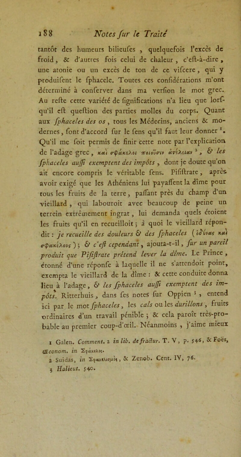 Ε2πεοε <1ΰ5 Κιιηιεακ βίΐίεαίεϊ , <]αε1(]ηεΓοΪ5 Γεχεέδ (1ε Γγοϊ<1 , & (1’αυπ'ε$ Γοϊ$ εεΐαί (1ε εΐιαίευε , ε’είΙ-2-^ΪΓε , αηε 2ϋοηΐε οιι αη εχεέδ <3ε (οη <1ε εε νίΓεεΓε, εριΐ γ ρ:οι1αΐΓεηΕ 1ε ΓρΗαεεΙε. Τοιιιεχ εε$ εοηΓκ1εΓ2£Ϊοη5 πΤοηΕ «Ι&επηίηε 2 εοηΓεΓνεε (12Π5 πΐ2 νεεΠοη 1ε πιοΕ §Γεο. Αυ τεΛε εεΕΕε ναπ&έ (1ε Γι§ηϊβε2£Ϊοη3 η’2 Ηεα ηαε ΙογΓ- ηα’ϋ εΛ (]ΐιείΙϊοη (1εκ ραπίε$ ΓηοΙΙεβ (Ια εεαρχ. ζ)α2ηε ααχ βρΚαεεΙεχ άε$ ο$ , Εου5 1ε$ Μ^εείηχ, 2ηεϊεηί & πιο- (1επιε5, Γοπε {1’2εεοΓ(1 ΓϋΓ 1ε Γεηχ (^α’ίΐ ί2ΐ;χ Ιευτ <1οηηεΓ *. <2α*χ1 Γηε Γοϊε ρεητιίϊ (1ε Επϊγ εεΕΕε ηοΓε ραΓ 1’εχρ1ϊε2ΓΪοη (1ε 1’2(ΐ2§ε §τεε, *«< ο-φάκιλοι ποιουο-ι* άτίλΐίοοι 1 > & Ιεί /ρΐιαεείεί αιιβϊ εχετηριεηι άεε ΐτηρόΐχ , (Ιοπε }ε (ΙοαΕε ηο'οη 2ΪΕ εηεοΓε εοηιρΓίδ 1ε νέΓΪΕ2ΐ>1ε Γεη$. ΡϊίΐΩ:Γ2Εε , 2ρΓε& ανοΪΓ εχί^έ ηαε 1ε5 ΑίΗέηΐεηϊ Ιαί ρ2γ2ίΓεηΕ 12 ^ιιτιε ροαε Γουχ Ιεδ ίταΪΕ$ (1ε 12 Εεττε, ραίίαηΕ ρΓ« (Ια ε1ΐ2ΐηρ (Γαη ■νΐεί1ΐ2Γ(1, ηαι ΐ2ΐ>οαΓθίε 2νεε Βεααεοαρ (1ε ρεϊηε αη χεΓΓεϊη εχΕΓέαιεπιεπΕ ϊη£Γ2Ε , Ιαί (Ιεπαικία (|υεΐ5 ^Εοΐεηε 1ε$ ίταΪΓ5 ηα’ίΐ εη ΓεεαεΐΠοϊΕ; 2 ςαοϊ 1ε νίεϊ1ΐ2Γ(1 τέροη- <3ϊε : 'γε ηεαεΐΙΙε άε$ άοιιίειιπ & άε$ [ρΚαεείεί (Ιί'ννας χ.αι ε-φακίλου; ); & ε’εβ εερεηάαηΐ, 2)οαΕ2-Γ-ΐ1, βατ ιιη ρατεϊΐ ρτοάιιϊι ςιιε Ρϊββταίε ρτεΐεηά Ιενετ Ια άιπιε. 1ε Ριαπεε , ετοηηέ (1’αηε Γεροηίε 2 Ικρείΐε Π ηε 5 2ΕΓεη(1οίΕ ροίηΕ, εχειηρΕα 1ε ·νϊεϊ1ΐ2ΐ<} <1ε Ια (Ιίπιε : & εεΕπε εοικΙαίΓε <1οηη2 Ηεα 2 1’2(ΐ2^ε, & Ιε$ βρίιαεείεχ αιιβϊ εχετηριεηι άε$ ϊτη- ρόιϊ. ΚΐΕΕεΓίιαίδ, (Ιαηϊ Γεχ ηοεεδ Γαε Ορρίεη 5 , εηΓεικΙ ϊεί ρ2Γ 1ε γποε βρΗαεεία, 1ε$ εαίί οα Ιεδ άιιήΙΙοηχ , ίταΐεδ οΓ(1ΐη2ίΓεί (Γαη ΕΓ2ν2Ϊ1 ρέηΐΒΙε ; & εεΐα ρ2Γθϊε ΓΓΜ-ρΓΟ- ΒαΜε 2α ρΓεπιΐεΓ εοαρ-(1’οεΐ1. Νε2ηιηοϊη$ , ]’2ΪΓηε πιίεαχ ι Οαίβη. ϋοτητηεηΐ. ι ϊη Ιώ. άεβταΗυτ. Τ. V, ρ. ί4*. & ΐοά, (Β,εοηοτη. ίη Σ^άχίλίς. ϊ δϋΐ(ΐΑ5, ϊη Σ^χχίλΐί/χ'-ί, & ΖεηοΙ). Οεηι. IV, 7 ? ΙΙαΙΐιιιΐ· 54°·