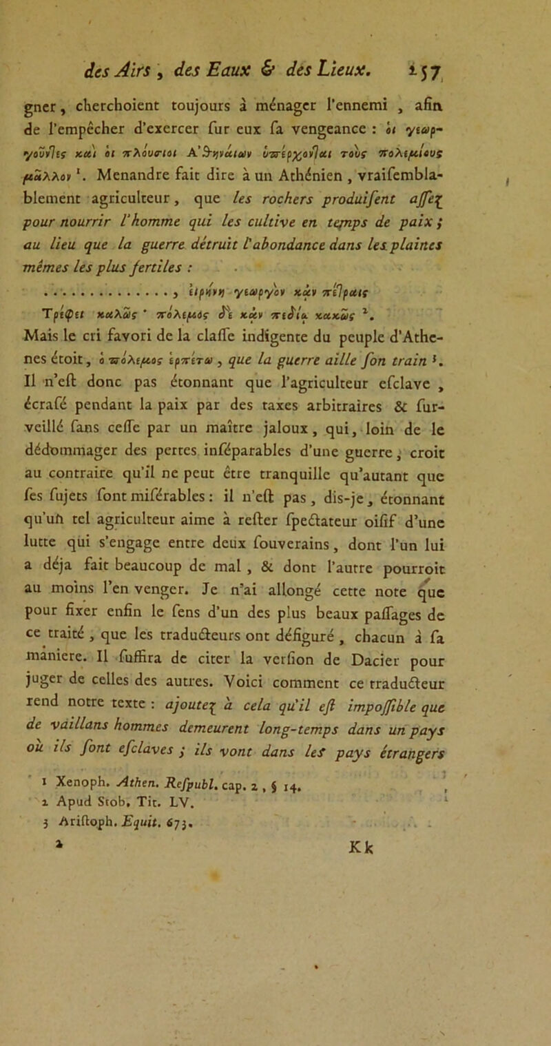 άα Αϊη , ά&$ Εαηχ & άε* Ώευχ. 157 £ηεε, εΗεΓεΗοϊεηε ΐοα]οαΓΧ 1 ιηέηα§εΓ Γεηηειηΐ , αβη <3ε 1’εηιρέεΗεΓ (ΤεχεεεεΓ Γυτ εαχ Γα νεη§εαηεε : οι γιαρ- -/οννΊΐί και οι πλόυο-ιοι Α’Β-ηιάιαιν ΰζτίρχονίαι τους πολιμίους μάλλονΜεηαη(ΐΓε Γαΐε <1ΪΓε α αη Απίιέηΐεη , νΓαϊΓεηχΒΙα- ΒΙεαιειη α^πεαΙεεαΓ, ηαε Ιε$ τοεΗεη ρΓοάιιΐβεηΐ αβεζ ροιίί ηοΐίΓΓΪΓ ΓΊιοτητηε φά ία ειιίιίνε εη ΐερηρ$ άε ράιχ; αα Ιίεα ηαε Ια ξαεηε άέιηιη Γαίοηάαηεε άαη$ Ιει ρίαϊηει τηεηιεί Ια ρίια βεηΐίεί : 5 Ιιρ>ί·ΐ] γιαργον κίν οτίΐραιε Τρίψα καλαις  πολιμός κάν πιίία κακώς ι. Μαίχ 1ε ειϊ Γανοη <ίε Ια εΙαίΓε ϊη<ϋ§εηεε (Ια ρεαρίε (ΓΑιΗε- ηεχ έεοΪΕ, ο ταολιμος ιρπίτα , ςιιε ία βιιεπε α'ιΐίε βοη ΐιαϊη Κ II η’εΛ ^οαε ραχ έ(οηηαη[ ε]αε Γα^πεαίπεαε εΓεΙανε , έεεαΓέ ρεικίαηι Ια ραΐχ ραΓ (Ιεχ ιαχεχ αΓΒΐηαΪΓεχ & Γαι> νεϊΐΐέ Γαηχ εεΙΓε ραε αη ιηαίεΓε ]α1οαχ , ^αΐ, Ιοΐη (1ε 1ε (1έ(1οιηπια§εΓ εΐεχ ρειεεχ ΐηΓέραεαΒΙεχ (Γαηε §αειτε, ογοϊγ αα εοπίΓαΐτε ^α’ίΐ ηε ρεαε έαε σαη^αίΐΐε £]α’ααΓαπΓ εμιε Γεχ Γα]επχ Γοικ Γηΐ^ΓαΒΙεχ: 11 η’είΐ ραχ, (1ίχ-]ε, ε[οηηαη£ ηα’αΛ :ε1 α§πευ1:εαΓ αϊπιε α τεΛεΓ ΓρεΛαιεαΓ οϊΓιΓ (1’αηε 1α:εε <^αΐ χ’εη^αςε εηιτε (Ιεαχ ΓοανεΓαϊηχ, άοηι Γαη Ιαί α (1ε]α Γακ Βεααεοαρ (1ε ιτιαΐ , & (Ιοπε Γααιτε ροαποΐε αα Γηοΐηχ Γεη νεη^εΓ. Ιε η’αΐ αΐΐοη^ε οεκε ηθΕε ηαε ρουΓ βχεΓ εηΗη 1ε Γεηχ (Γαη <1εχ ρΐαχ Βεααχ ραίΓαςεχ (1ε εε (Γαϊ^ , ^αε Ιεχ ΓΓαάαΛεαΓΧ οικ (Ιεβ^αΓε , εΗαεαη α Γα ηιαηϊεΓε. II Γα®Γα βε οϊεογ Ια νείβοη βε Όααεί' ροαε )υ§εΓ (1ε εεΐΐεχ βεχ ααηεχ. νοΐεϊ εοπιπιεηε εε ΓεαβαόΙεαΓ Γεικί ηοΕΓε ιεχιε : α)οαΐε·{ α εεία φιΐί εβ ΐτηροβιίίε εριε άε ναΐΐίαη.5 ίιοτηπιες άετηειιτεηΐ Ιοηξ-ΐετηρ$ άαηί ιιη ραγί οιι ίίί βοηί εβαίανεί , ιίς νοηι άαη$ ίεί ρανχ εΐίαηβεπ ι ΧβηορΗ. ΑιΗεη. Κο/ρηΗ. εαρ. ζ , § ι4. χ Αρϋά 5ιοΒ, Τίι. IV. 3 ΛτίΛορΙι. Ξςιιίι. 473. κκ α