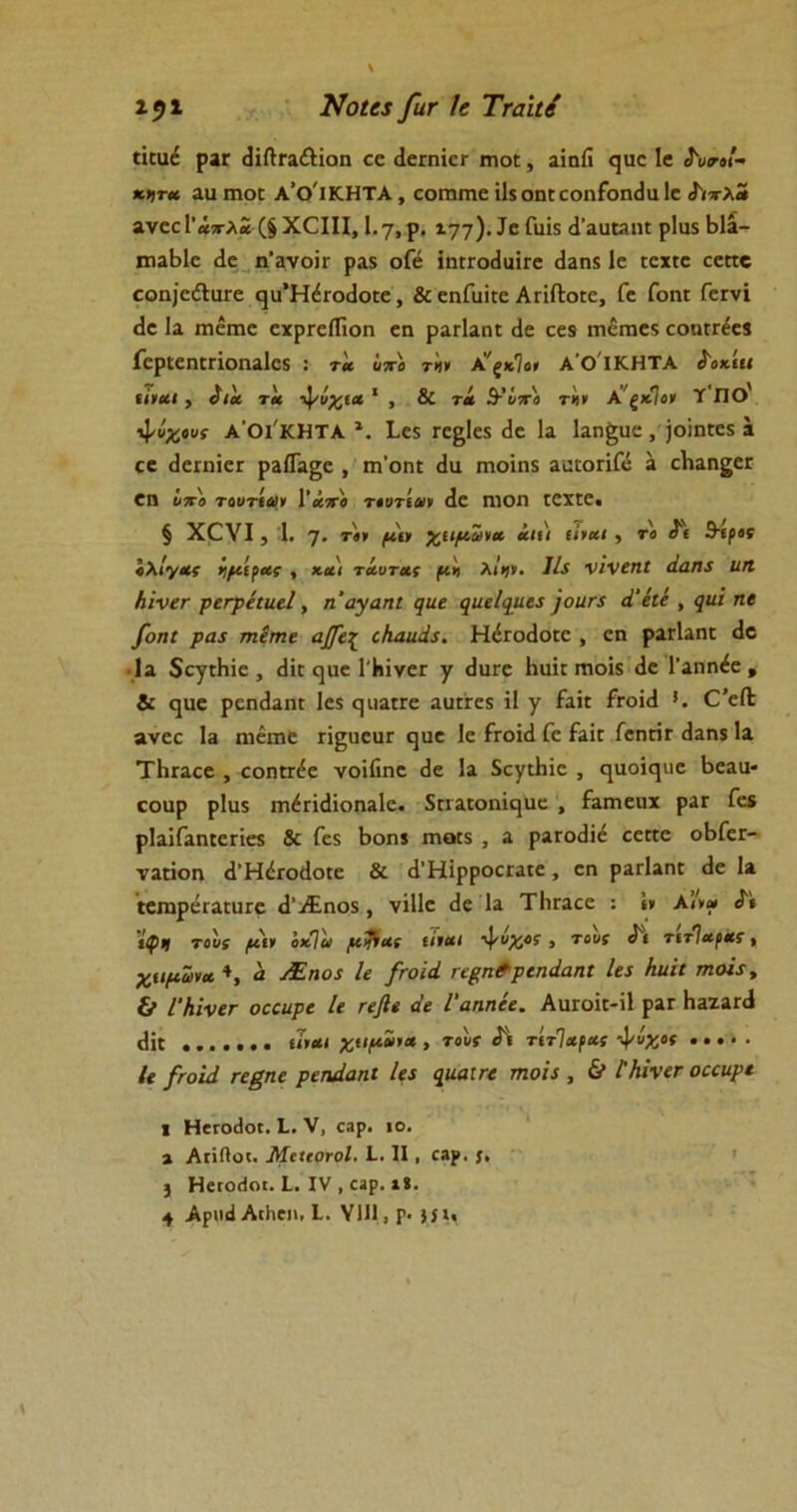 191 Νοία βιτ !( Τταίιί ίΐεαέ ραε (ΗΛεαΛΐοη εε «ΙεπιίεΓ ιηο£ , αίηίϊ ηαε Ιε ί'υσ-οί- *>)γ* ααπκα Α’ο'ιΚΗΤΑ, εοηιηιε ΐ1$οη£εοηίοη(1α1ε <Γν·τλ5 ινεεΓάττλα (§ΧΟΙΙΙ, Ι.γ, ρ. 177)· Γαΐδ (Γααιαηι ρΐαχ ΒΙά- πιαΒΙε (1ε η’ανοΪΓ ρα$ οΓέ ίηπΌίΙιπΓε «Ιαηϊ 1ε ιεχιε εεπε εοη]ε&ιΐΓε ηα’ΗέκχΙοιε, & εηΓαίιε ΑπΛεαε, Γε Γοηι Γειτνϊ (1ε Ια ηιέπιε εχρΓείΤιοη εη ραΗαηΐ (1ε εε9 Γηειηε$ εοηΓΓεεβ Γεριεηεποηαΐεί : τα ϋπο τ>ι* Α'ξκΊοι Α ΟΙΚΗΤΑ ί'οκιιι ίίραί , ίΐα τα ψύχια' , & τά 5-Ίπο τι)» Α'ζκ\ορ Τ Πθ' ψύχους Α ΟΙ ΚΗΤΑ *. Ιε5 Γε$>Ιε$ (1ε Ια 1αη£αε , )οϊη(ε5 α εε (ΙεϊηίεΓ ραίΓα^ε , πΓοηΐ (Ια ιτιοίηχ ααΕοπΓβ α εΒαη^εΓ εη ϋπο τουτία» Γ«,πο τουτίαν (1ε ηιοη ιεχιε. § ΧΟνί , 1, 7· τορ (.ίιρ χαμίρα χκ) £/’»«<> το Λ 9-(ρ« «λίγας ήμ.ίγας , και τίντας μ>ι λΐΐ]Ρ. 11ί νΐνεηί άαη5 ΙΙΛ Ηϊνετ ρετρέαιεί, η'αγαηι ΐ}ΐιε ^ιιείψια )οηπ ά'έιέ , φιι ηε /οηί ραί ηιεηιε αβ~ε\ εΚαιιά$. ΗέΓοάοίε , εη ραΓίαηΕ (Ιο Ια 5εγ(Ηΐε , (1κ ηαε ΓΗΐνεε γ (Ιαεε Ηαΐπυοίδ (1ε Γαηηέε , & ηαε ρεη(1αη( 1ε$ ηιιαίΓε ααπ·ε$ ΐΐ γ Γαϊι ίτοΐεΐ 5. Ο’εΛ »νεε Ια ηιειηε π^ικαΓ ηαε 1ε ίτοϊ(1 Γε ίαά ΓεηπΓ (1αη$ Ια ΤΗεαεε , εοηετ^ε νοΐΐϊηε (3ε Ια 5εγ(Ηϊε , ηαοΐηιιε Βεαα- εοαρ ρ1α$ ιηέπάϊοηαΐε. 5παιοηίηαε , Γαιηεπχ ραε Γεϊ ρ1αϊΓαηεεπε$ & Γε$ Βοη» Γη<κ$ , α ρατοιϋέ εεπε οΒΓεε- ναποη <1’ΗέΓθ(1ο(ε & (ΤΗϊρροεΓαιε, εη ρατΙαηΕ <1ε Ια ιεπιρεΓαίαΓε (ΓΑ£ηο.$ , νΐΐΐε (1ε Ια Τΐιεαεε : ΐν Α Λ* «Γ( 'ίφη το'υς μιρ ’οχΤα μ&ας ιίραι ψύχος, τούς <Μ τίτΊαρκς, χιιμϊινα 4, α Μηο$ Ιε /νοΐά ηρη&ρεηάαηΐ Ιει Κιιΐι τηοΐε, & ΓΗΐνεε οεειιρε Ιε εεβ« άε Γαηηέε. ΑαΓΟΚ-ίΙ ραε ΗαζαΓεΙ <1ίε ιηαι χιιμϊιχ , τους τίτ]α(ας ψύχος Ιε βίοϊά Γεβηε ρεηάαηΐ Ιε* ςηαιη ττιοΐί , & ί'/ιϊνεκ οεαιρε ι Ηϊγο^ογ. I. V, εβρ. ίο. 2 ΑτίΠοι. Μαιοτοΐ. ί. II, εαρ. (> 3 Ηετο(1ο(. ί. IV , εβρ. ιί.