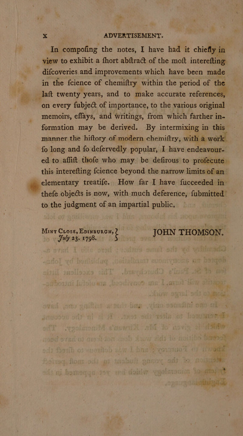 In compofing the notes, I have had it chiefly in view to exhibit a thort abftra@ of the moft interefting difcoveries and improvements which have been made in the {cience of chemiftry within the period of the daft twenty years, and to make accurate references, on every fubject of importance, to the various original memoirs, effays, and writings, from which farther in- formation may be derived. By intermixing in this manner the hiftory of modern chemiftry, with a work’ fo long and fo defervedly popular, I have endeavour- ed to affift thofe who may be defirous to profecute. this interefting {cience beyond the narrow limits of an irebinee treatife. How far I have fucceeded in: ~ thefe objects is now, with much deference, fubmitted’ to the judgment of an impartial public, Mint Crose, EpinsurGHy | OHN HO SON.