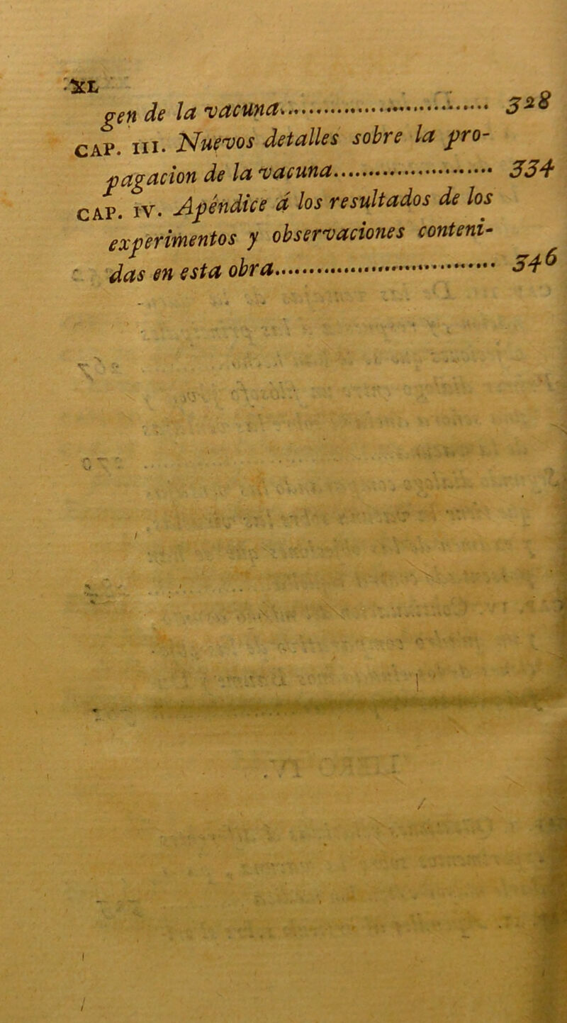 . r- gen de la vacuna * cap. iii. Nue'vos detalles sobre la pro- pagation de la cap. iv. Apéndice d los resultados de los experimentos y observations conteni- : das en esta obra I / I 328 334 346 . I I