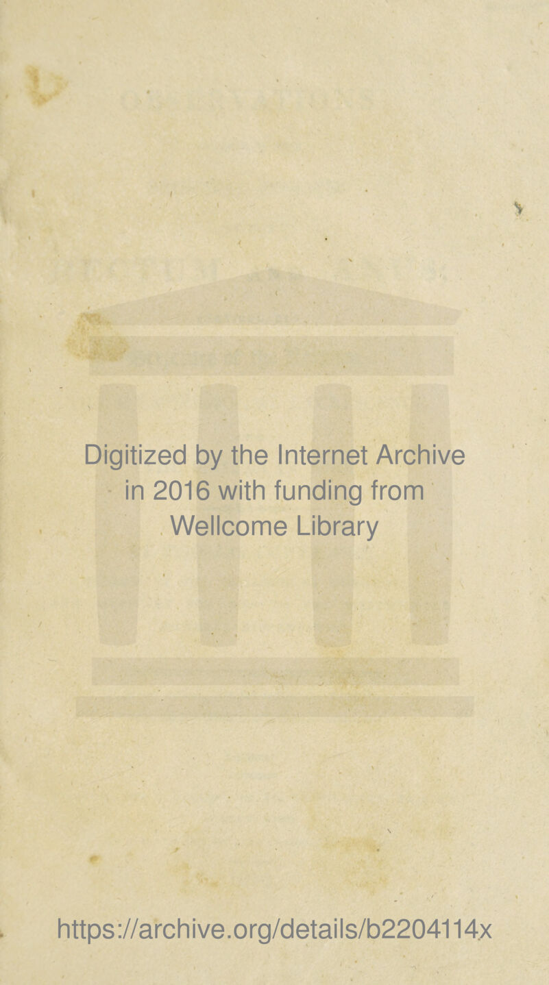 I A Digitized by the Internet Archive in 2016 with funding from Wellcome Library https://archive.org/details/b2204114x