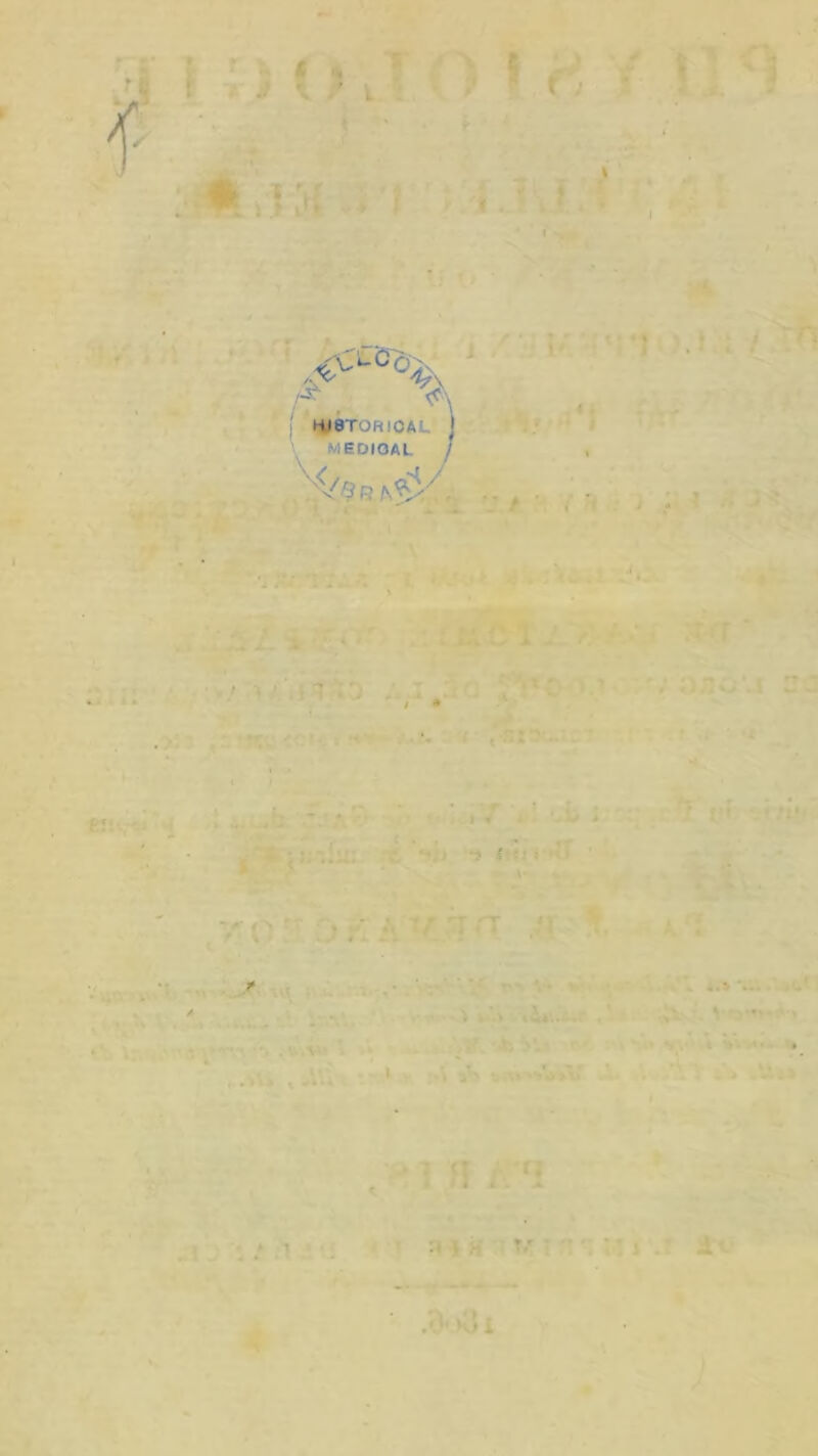 t» î » ( ^ \ K • > f; « . ^ \ . r » ' If i * /-^ <S\ ( HU8TORICAL j ’ MEDIOAL J f i ! •' ■ .jï n ;^: ; r o„.^ < — >- ) “î J 'fj s V- V OA -F ^ I» - . ( i t4i.. . A > V ‘ V «•> « • 7 tr U I ' ■ i . » • n î h .*. *.> i