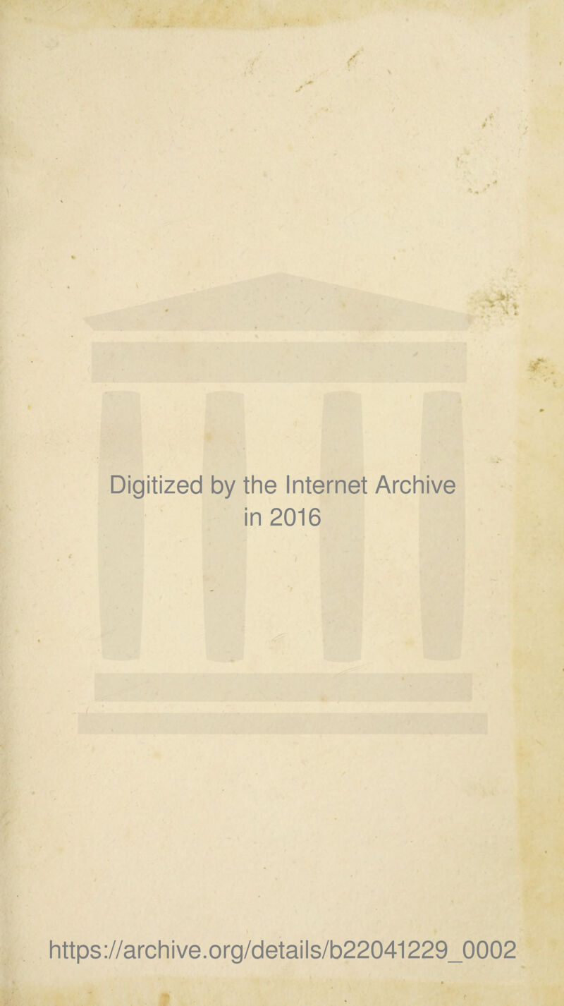 Digitized by the Internet Archive in 2016 £ https://archive.org/details/b22041229_0002