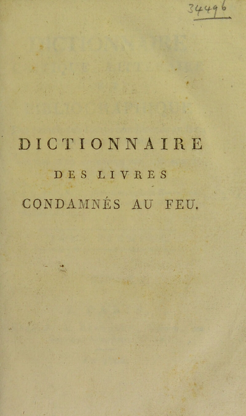 DICTIONNAIRE DES LIVRES CONDAMNÉS AU FEU. I